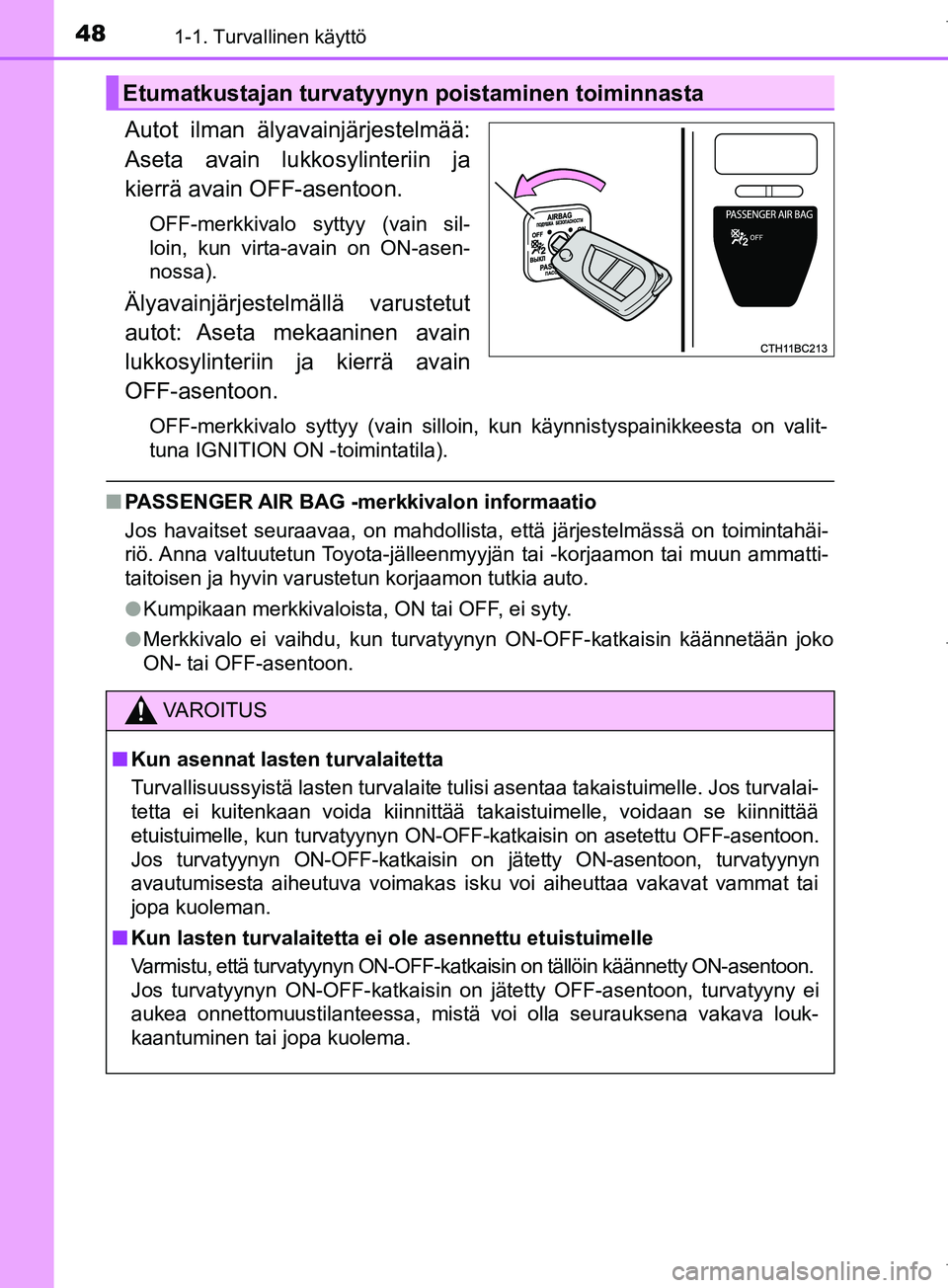 TOYOTA COROLLA 2017 Omistajan Käsikirja (in Finnish) 481-1. Turvallinen käyttö
OM12M02FI
Autot ilman älyavainjärjestelmää:
Aseta avain lukkosylinteriin ja
kierrä avain OFF-asentoon.
OFF-merkkivalo syttyy (vain sil-
loin, kun virta-avain on ON-ase TOYOTA COROLLA 2017 Omistajan Käsikirja (in Finnish) 481-1. Turvallinen käyttö
OM12M02FI
Autot ilman älyavainjärjestelmää:
Aseta avain lukkosylinteriin ja
kierrä avain OFF-asentoon.
OFF-merkkivalo syttyy (vain sil-
loin, kun virta-avain on ON-ase