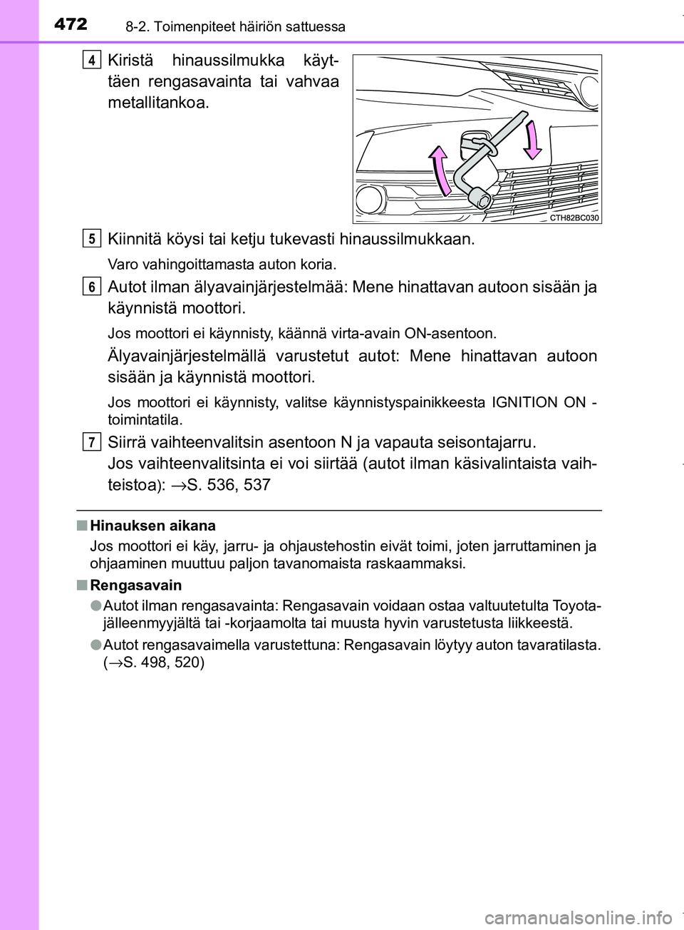 TOYOTA COROLLA 2017 Omistajan Käsikirja (in Finnish) 4728-2. Toimenpiteet häiriön sattuessa
OM12M02FI
Kiristä hinaussilmukka käyt-
täen rengasavainta tai vahvaa
metallitankoa.
Kiinnitä köysi tai ketju tukevasti hinaussilmukkaan.
Varo vahingoittam TOYOTA COROLLA 2017 Omistajan Käsikirja (in Finnish) 4728-2. Toimenpiteet häiriön sattuessa
OM12M02FI
Kiristä hinaussilmukka käyt-
täen rengasavainta tai vahvaa
metallitankoa.
Kiinnitä köysi tai ketju tukevasti hinaussilmukkaan.
Varo vahingoittam