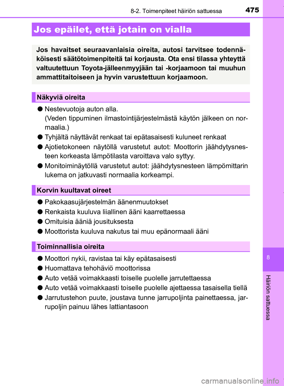 TOYOTA COROLLA 2017 Omistajan Käsikirja (in Finnish) 4758-2. Toimenpiteet häiriön sattuessa
OM12M02FI
8
Häiriön sattuessa
lNestevuotoja auton alla.
(Veden tippuminen ilmastointijärjestelmästä käytön jälkeen on nor-
maalia.)
l Tyhjältä näytt TOYOTA COROLLA 2017 Omistajan Käsikirja (in Finnish) 4758-2. Toimenpiteet häiriön sattuessa
OM12M02FI
8
Häiriön sattuessa
lNestevuotoja auton alla.
(Veden tippuminen ilmastointijärjestelmästä käytön jälkeen on nor-
maalia.)
l Tyhjältä näytt