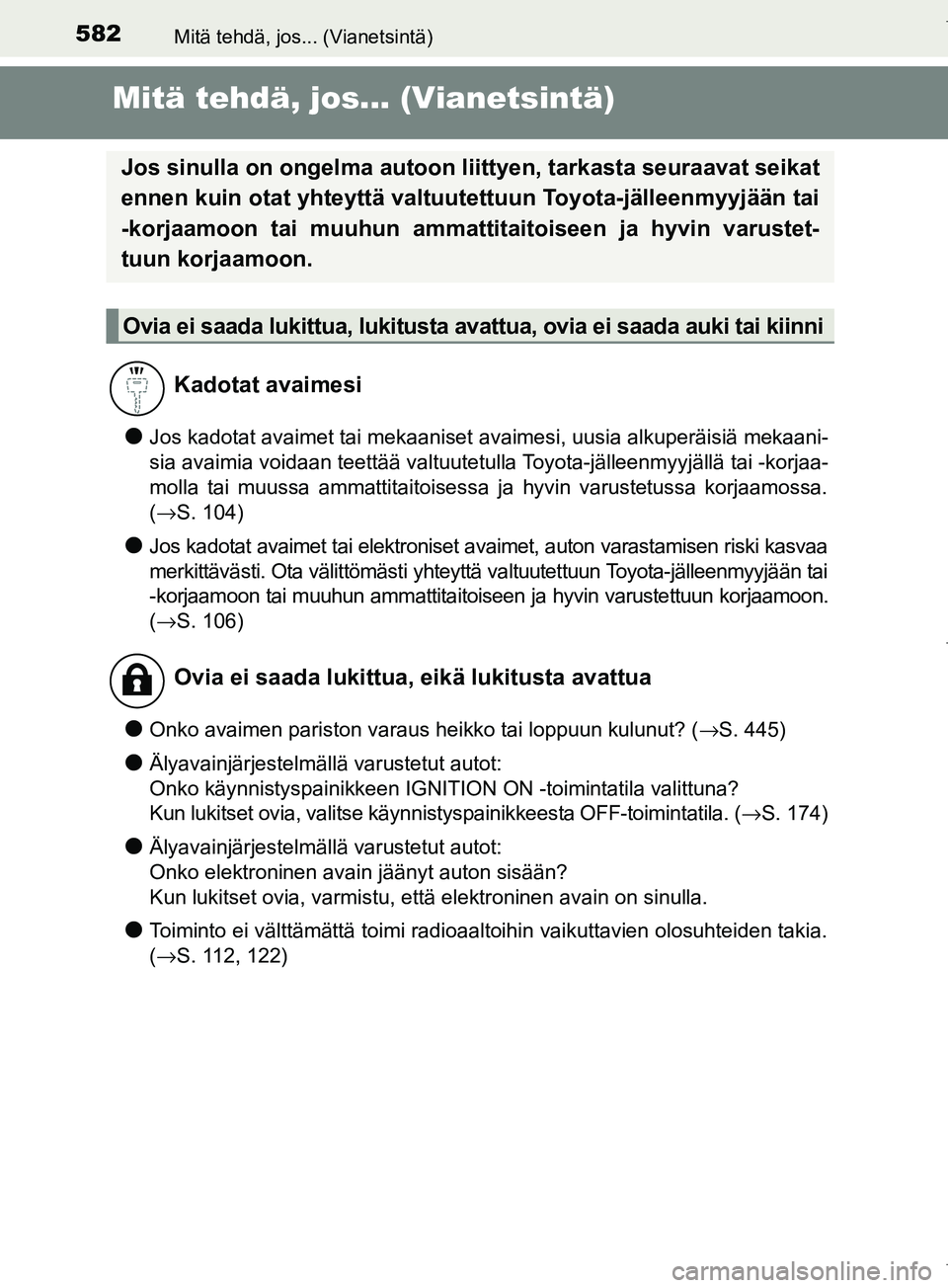 TOYOTA COROLLA 2017 Omistajan Käsikirja (in Finnish) 582
OM12M02FI
Mitä tehdä, jos... (Vianetsintä)
Mitä tehdä, jos... (Vianetsintä)
lJos kadotat avaimet tai mekaaniset avaimesi, uusia alkuperäisiä mekaani-
sia avaimia voidaan teettää valtuute TOYOTA COROLLA 2017 Omistajan Käsikirja (in Finnish) 582
OM12M02FI
Mitä tehdä, jos... (Vianetsintä)
Mitä tehdä, jos... (Vianetsintä)
lJos kadotat avaimet tai mekaaniset avaimesi, uusia alkuperäisiä mekaani-
sia avaimia voidaan teettää valtuute