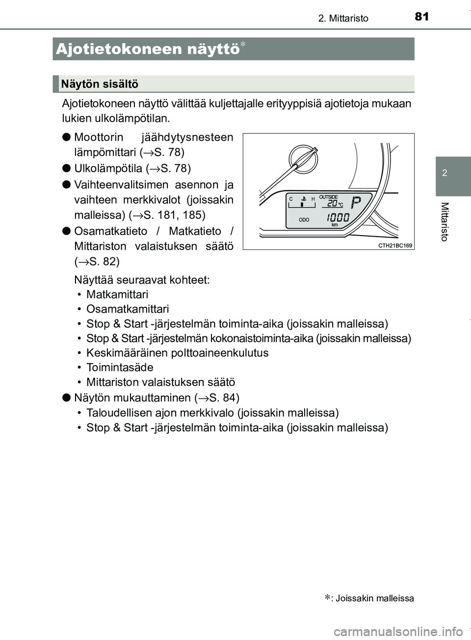 TOYOTA COROLLA 2017  Omistajan Käsikirja (in Finnish) 812. Mittaristo
OM12M02FI
2
Mittaristo
Ajotietokoneen näyttö välittää kuljettajalle erityyppisiä ajotietoja mukaan
lukien ulkolämpötilan.
lMoottorin jäähdytysnesteen
lämpömittari ( →S. 7