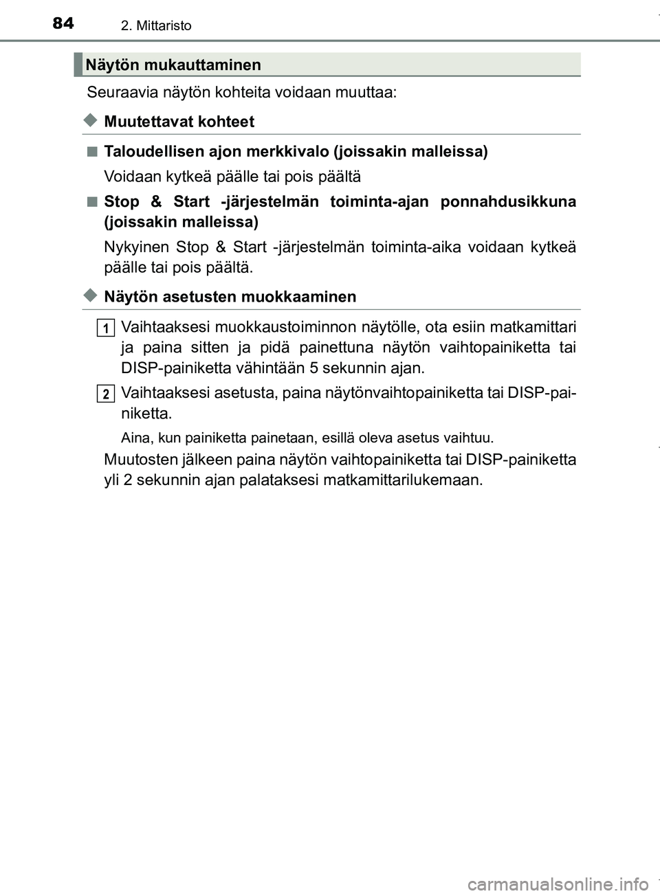 TOYOTA COROLLA 2017  Omistajan Käsikirja (in Finnish) 842. Mittaristo
OM12M02FI
Seuraavia näytön kohteita voidaan muuttaa:
uMuutettavat kohteet
nTaloudellisen ajon merkkivalo (joissakin malleissa)
Voidaan kytkeä pää lle tai pois päältä
nStop & St