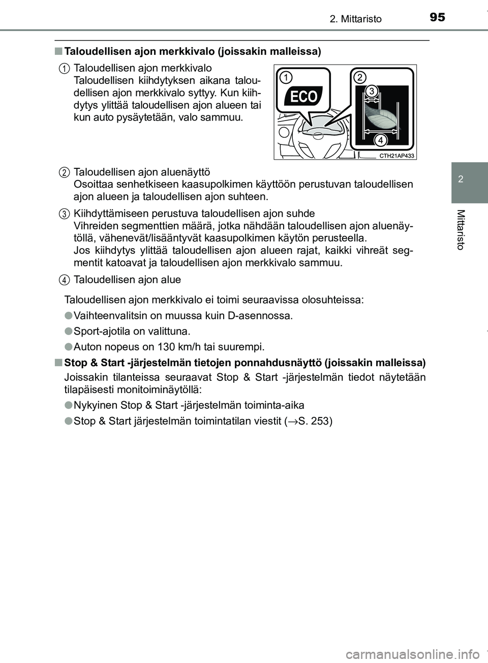 TOYOTA COROLLA 2017 Omistajan Käsikirja (in Finnish) 952. Mittaristo
OM12M02FI
2
Mittaristo
nTaloudellisen ajon merkkivalo (joissakin malleissa)
Taloudellisen ajon merkkivalo ei toimi seuraavissa olosuhteissa:
lVaihteenvalitsin on muussa kuin D-asennoss TOYOTA COROLLA 2017 Omistajan Käsikirja (in Finnish) 952. Mittaristo
OM12M02FI
2
Mittaristo
nTaloudellisen ajon merkkivalo (joissakin malleissa)
Taloudellisen ajon merkkivalo ei toimi seuraavissa olosuhteissa:
lVaihteenvalitsin on muussa kuin D-asennoss