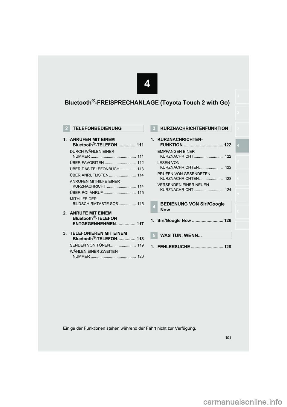 TOYOTA COROLLA 2016  Betriebsanleitungen (in German) 4
101
TMMT_COROLLA_Navi_EM (OM12K03M)
1
2
5
6
7
8
3
4
1. ANRUFEN MIT EINEM  Bluetooth®-TELEFON............... 111
DURCH WÄHLEN EINER 
NUMMER ..........................................  111
ÜBER FAV