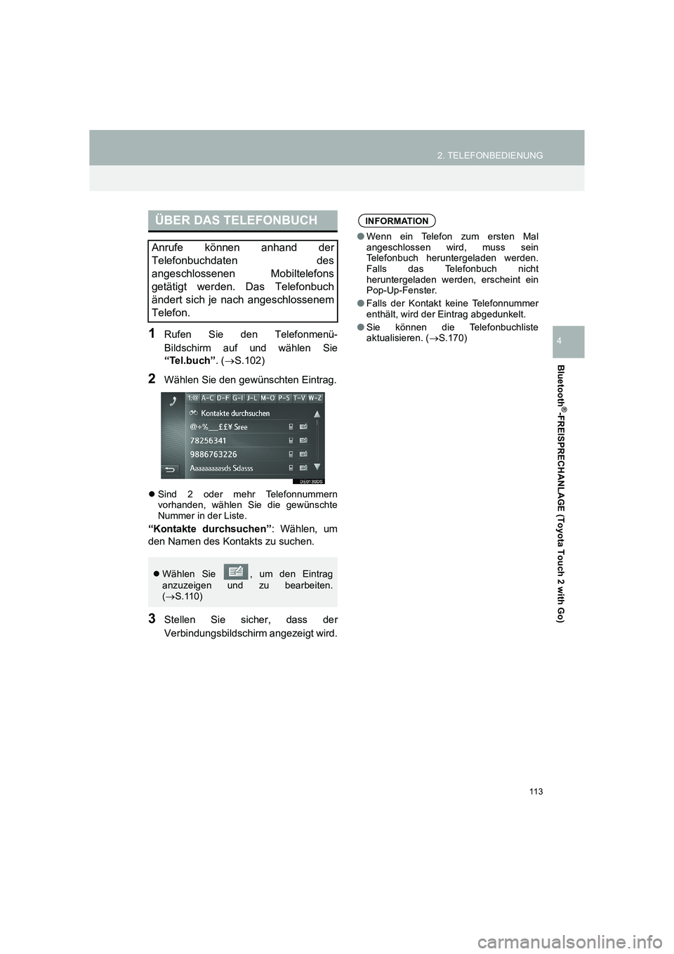 TOYOTA COROLLA 2016 Betriebsanleitungen (in German) 113
2. TELEFONBEDIENUNG
TMMT_COROLLA_Navi_EM (OM12K03M)
Bluetooth
®-FREISPRECHANLAGE (Toyota Touch 2 with Go)
41Rufen Sie den Telefonmenü-
Bildschirm auf und wählen Sie
“Tel.buch”. (→ S.102)
TOYOTA COROLLA 2016 Betriebsanleitungen (in German) 113
2. TELEFONBEDIENUNG
TMMT_COROLLA_Navi_EM (OM12K03M)
Bluetooth
®-FREISPRECHANLAGE (Toyota Touch 2 with Go)
41Rufen Sie den Telefonmenü-
Bildschirm auf und wählen Sie
“Tel.buch”. (→ S.102)