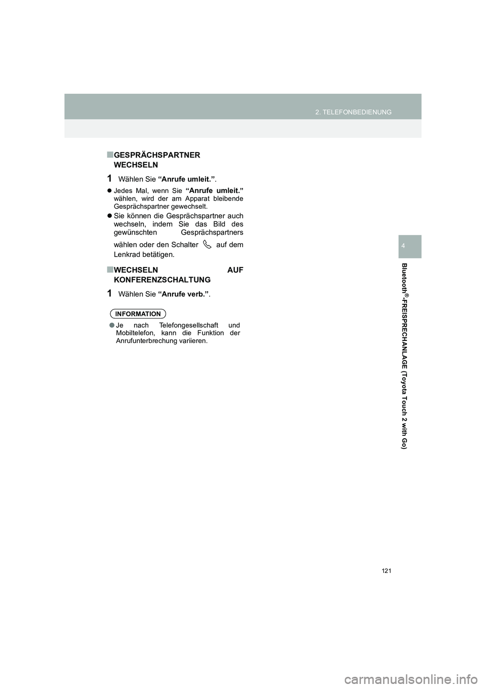TOYOTA COROLLA 2016  Betriebsanleitungen (in German) 121
2. TELEFONBEDIENUNG
TMMT_COROLLA_Navi_EM (OM12K03M)
Bluetooth
®-FREISPRECHANLAGE (Toyota Touch 2 with Go)
4
■GESPRÄCHSPARTNER
WECHSELN
1Wählen Sie “Anrufe umleit.” .
�zJedes Mal, wenn Sie