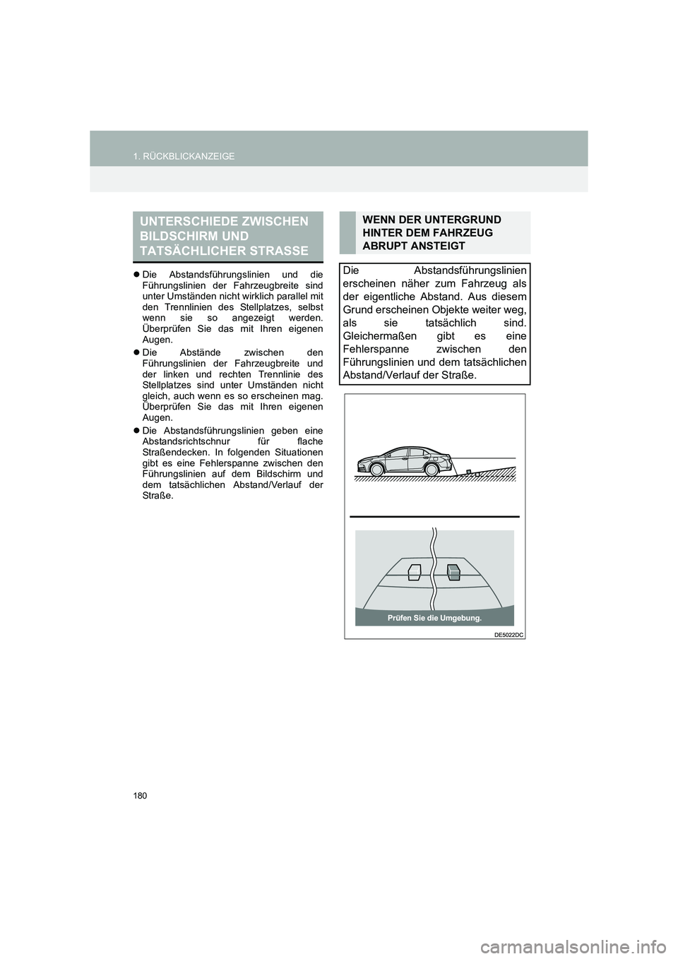 TOYOTA COROLLA 2016  Betriebsanleitungen (in German) 180
1. RÜCKBLICKANZEIGE
TMMT_COROLLA_Navi_EM (OM12K03M)
�zDie Abstandsführungslinien und die
Führungslinien der Fahrzeugbreite sind
unter Umständen nicht wirklich parallel mit
den Trennlinien des 