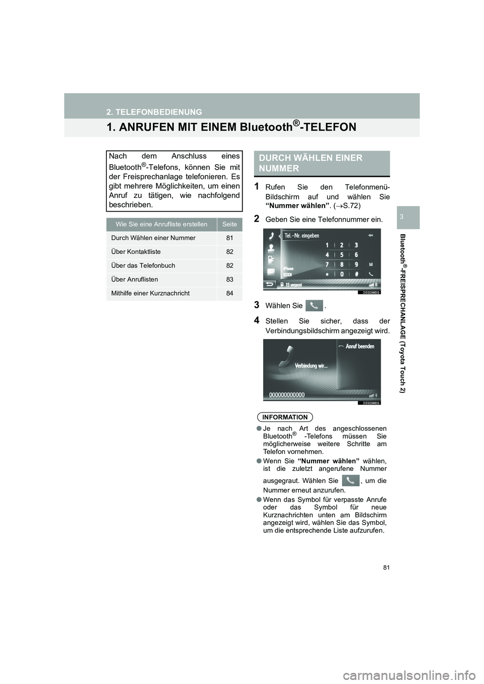 TOYOTA COROLLA 2016 Betriebsanleitungen (in German) 81
TMMT_COROLLA_Navi_EM (OM12K03M)
Bluetooth
®-FREISPRECHANLAGE (Toyota Touch 2)
3
2. TELEFONBEDIENUNG
1. ANRUFEN MIT EINEM Bluetooth®-TELEFON
1Rufen Sie den Telefonmenü-
Bildschirm auf und wählen TOYOTA COROLLA 2016 Betriebsanleitungen (in German) 81
TMMT_COROLLA_Navi_EM (OM12K03M)
Bluetooth
®-FREISPRECHANLAGE (Toyota Touch 2)
3
2. TELEFONBEDIENUNG
1. ANRUFEN MIT EINEM Bluetooth®-TELEFON
1Rufen Sie den Telefonmenü-
Bildschirm auf und wählen