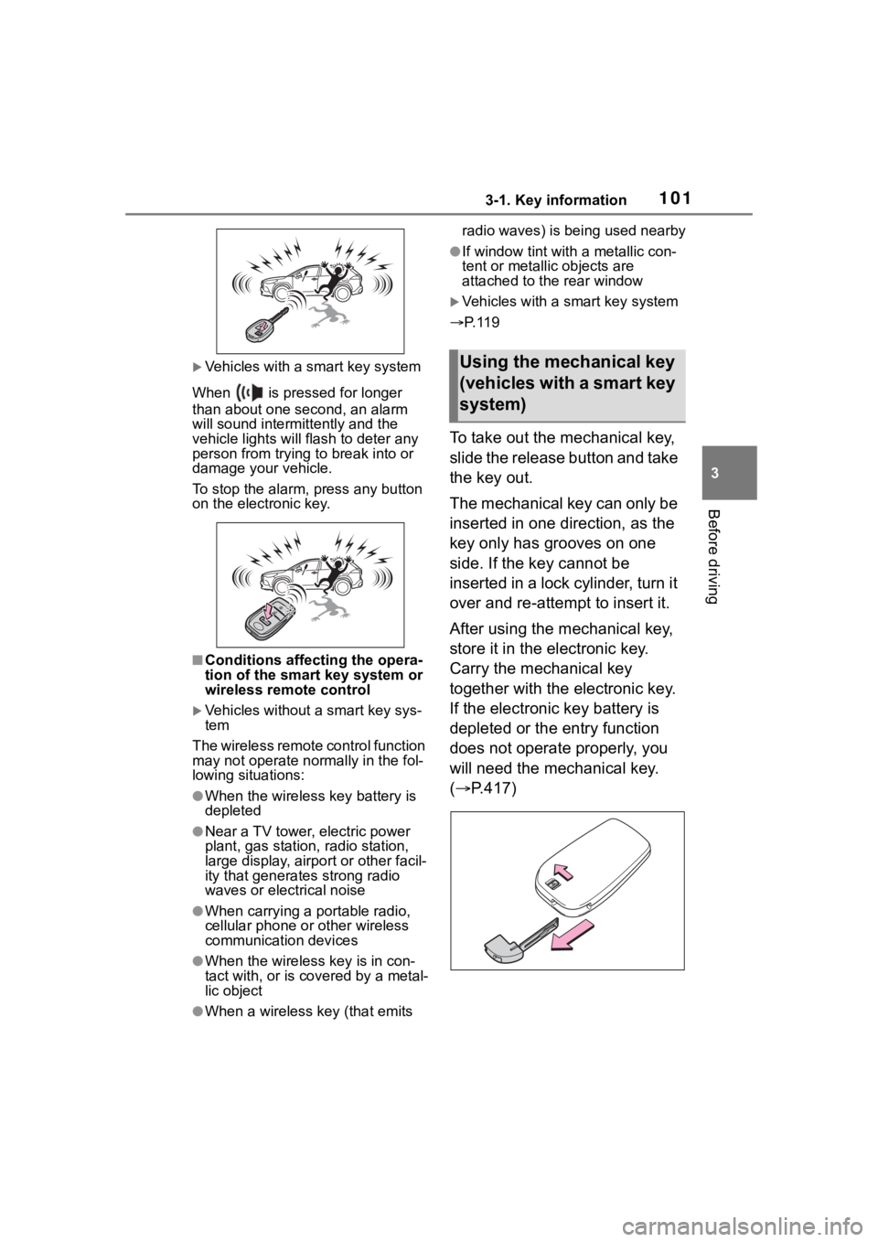 TOYOTA COROLLA CROSS 2023  Owners Manual 1013-1. Key information
3
Before driving
Vehicles with a smart key system
When   is pressed for longer 
than about one second, an alarm 
will sound intermittently and the 
vehicle lights will f las
