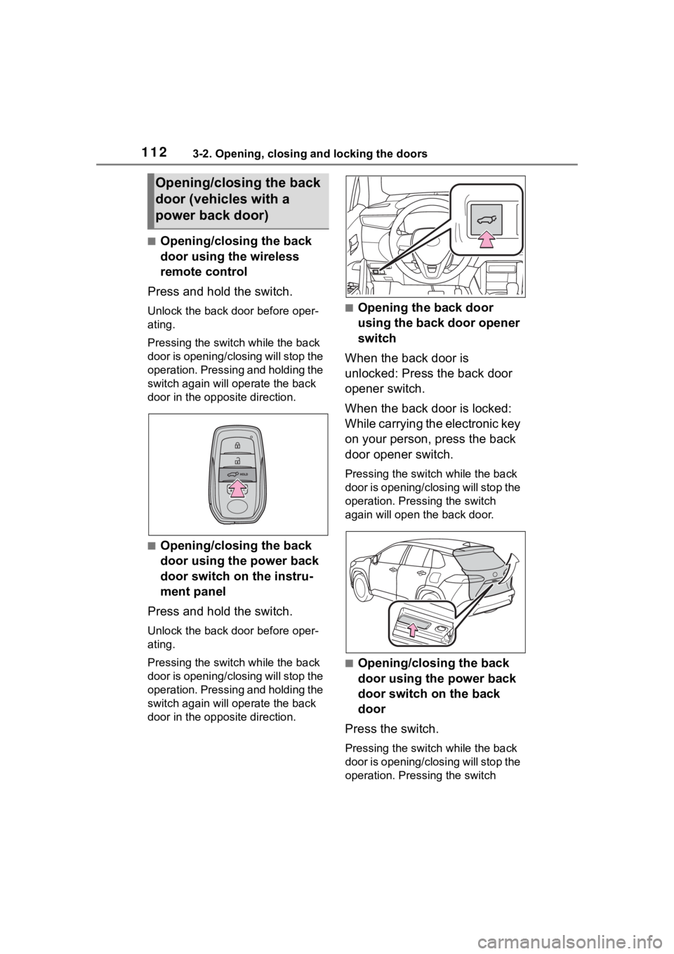 TOYOTA COROLLA CROSS 2023  Owners Manual 1123-2. Opening, closing and locking the doors
■Opening/closing the back 
door using the wireless 
remote control
Press and hold the switch.
Unlock the back door before oper-
ating.
Pressing the swi