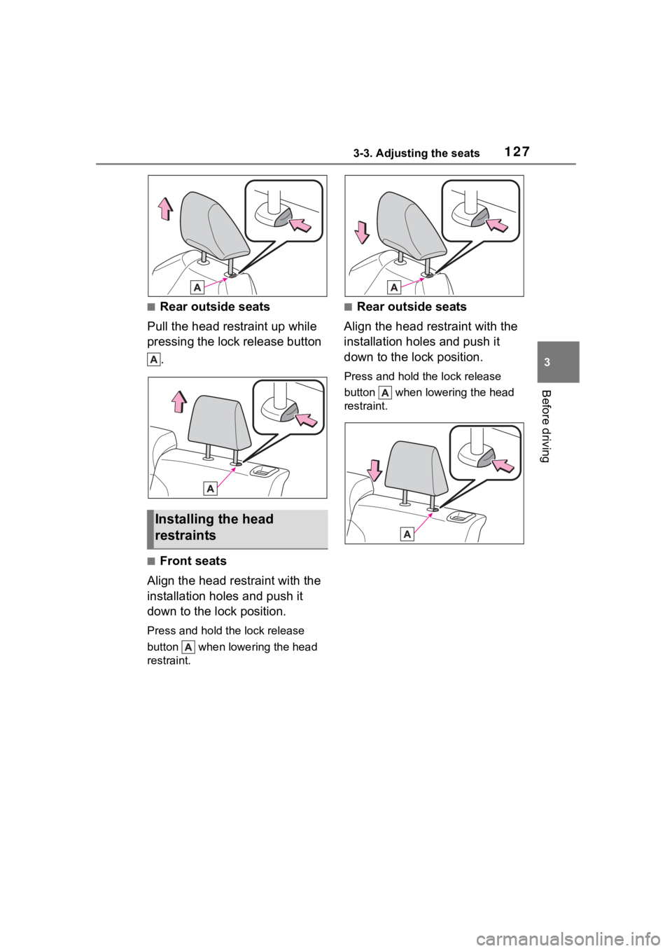TOYOTA COROLLA CROSS 2023  Owners Manual 1273-3. Adjusting the seats
3
Before driving
■Rear outside seats
Pull the head restraint up while 
pressing the lock release button  .
■Front seats
Align the head restraint with the 
installation 