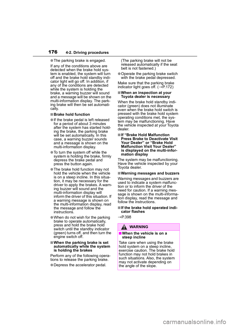 TOYOTA COROLLA CROSS 2023  Owners Manual 1764-2. Driving procedures
●The parking brake is engaged.
If any of the conditions above are 
detected when the  brake hold sys-
tem is enabled, the  system will turn 
off and the brake hold standby