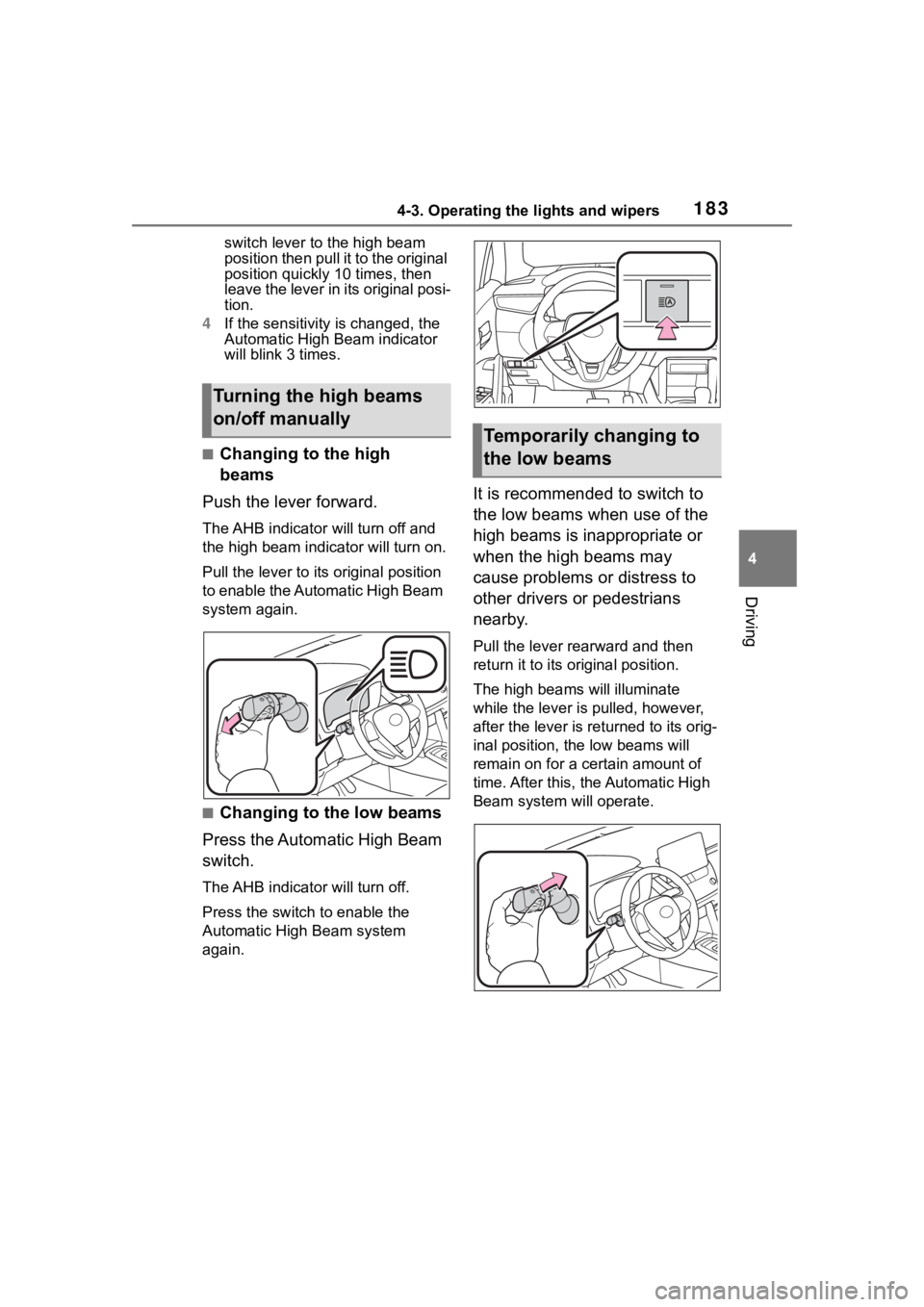 TOYOTA COROLLA CROSS 2023  Owners Manual 1834-3. Operating the lights and wipers
4
Driving
switch lever to the high beam 
position then pull it to the original 
position quickly 10 times, then 
leave the lever in its original posi-
tion.
4 I