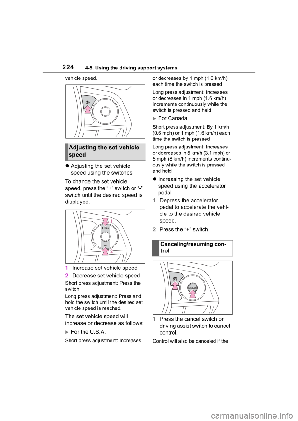 TOYOTA COROLLA CROSS 2023  Owners Manual 2244-5. Using the driving support systems
vehicle speed.
Adjusting the set vehicle 
speed using the switches
To change the set vehicle 
speed, press the “+” switch or “-” 
switch until the 