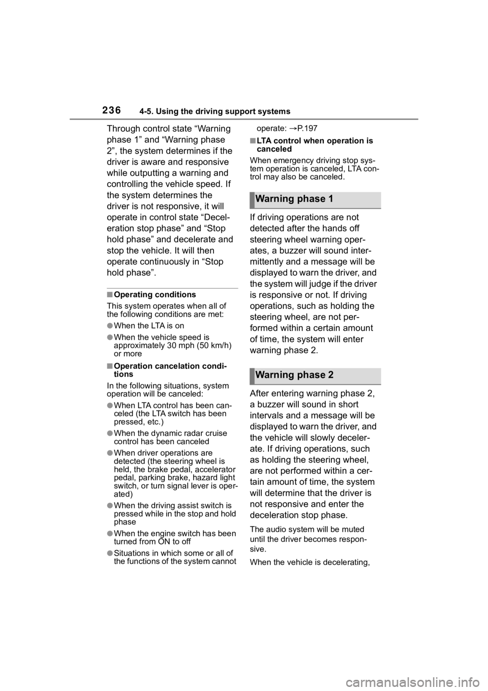TOYOTA COROLLA CROSS 2023  Owners Manual 2364-5. Using the driving support systems
Through control state “Warning 
phase 1” and “Warning phase 
2”, the system determines if the 
driver is aware and responsive 
while outputting a warn
