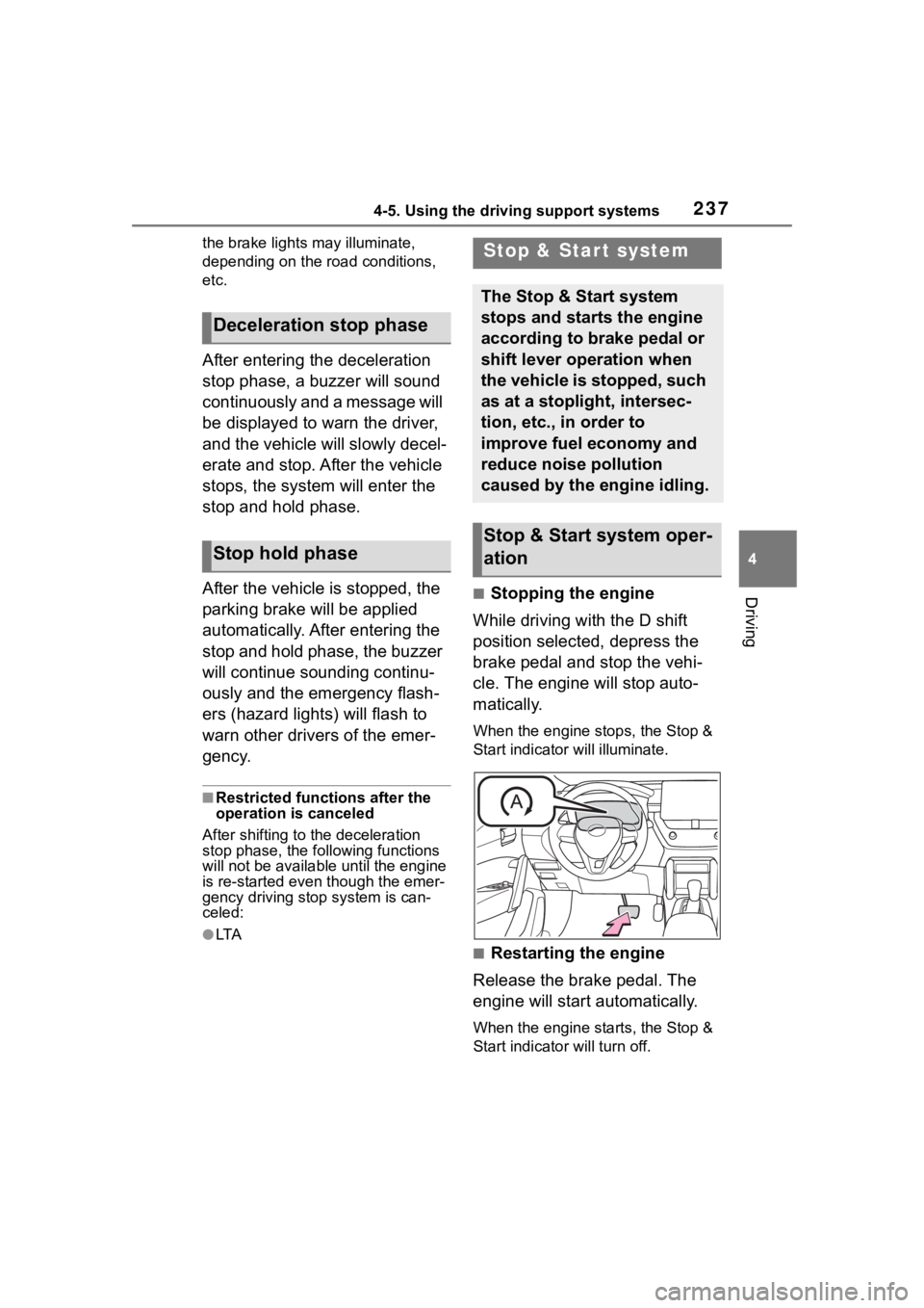 TOYOTA COROLLA CROSS 2023  Owners Manual 2374-5. Using the driving support systems
4
Driving
the brake lights may illuminate, 
depending on the road conditions, 
etc.
After entering the deceleration 
stop phase, a buzzer will sound 
continuo