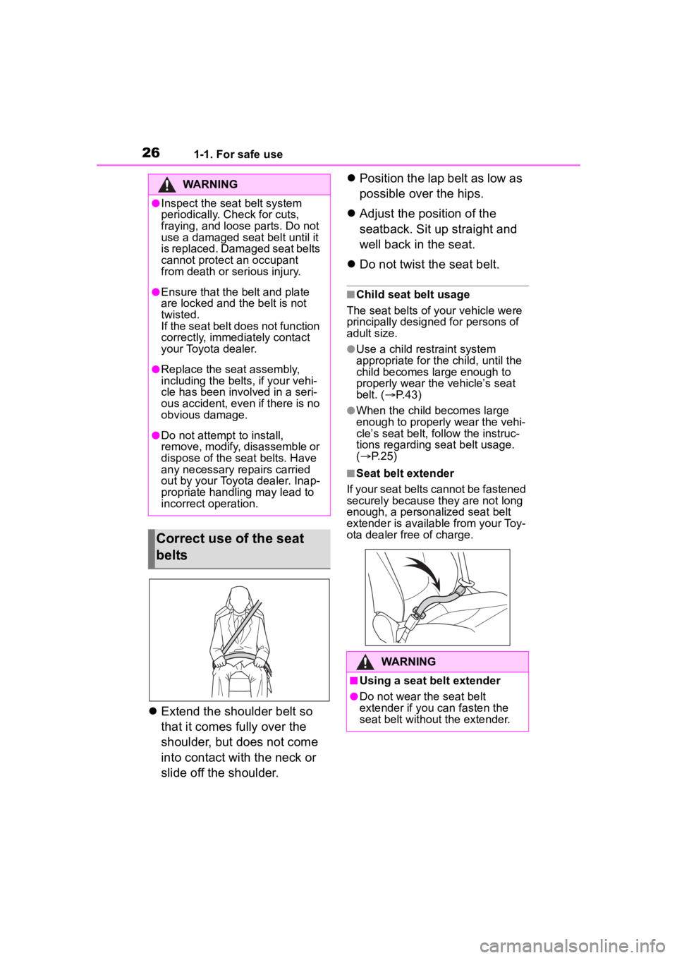 TOYOTA COROLLA CROSS 2023  Owners Manual 261-1. For safe use
Extend the shoulder belt so 
that it comes fully over the 
shoulder, but does not come 
into contact with the neck or 
slide off the shoulder. 
Position the lap belt as low a