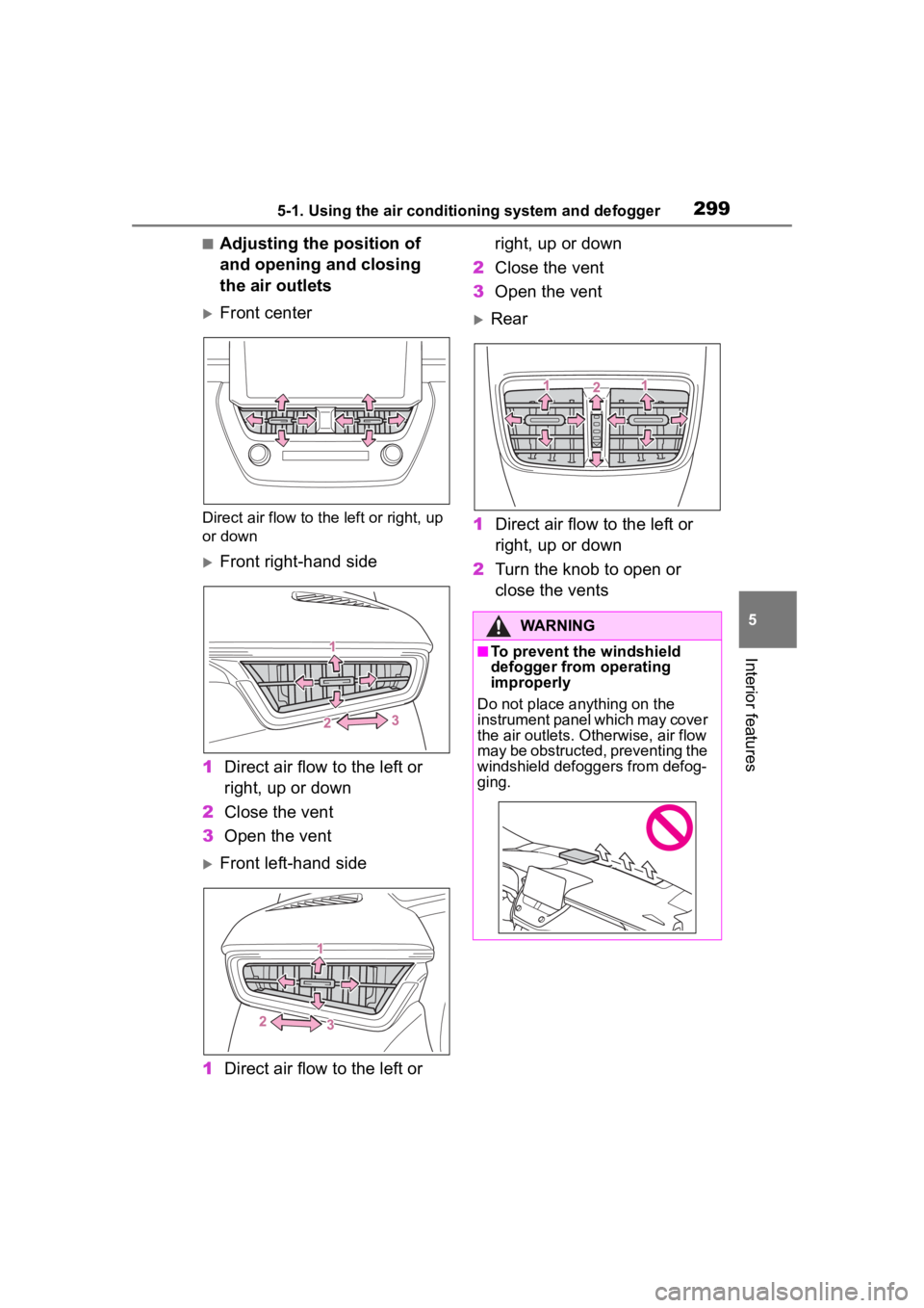 TOYOTA COROLLA CROSS 2023  Owners Manual 2995-1. Using the air conditioning system and defogger
5
Interior features
■Adjusting the position of 
and opening and closing 
the air outlets
Front center
Direct air flow to the left or right, 