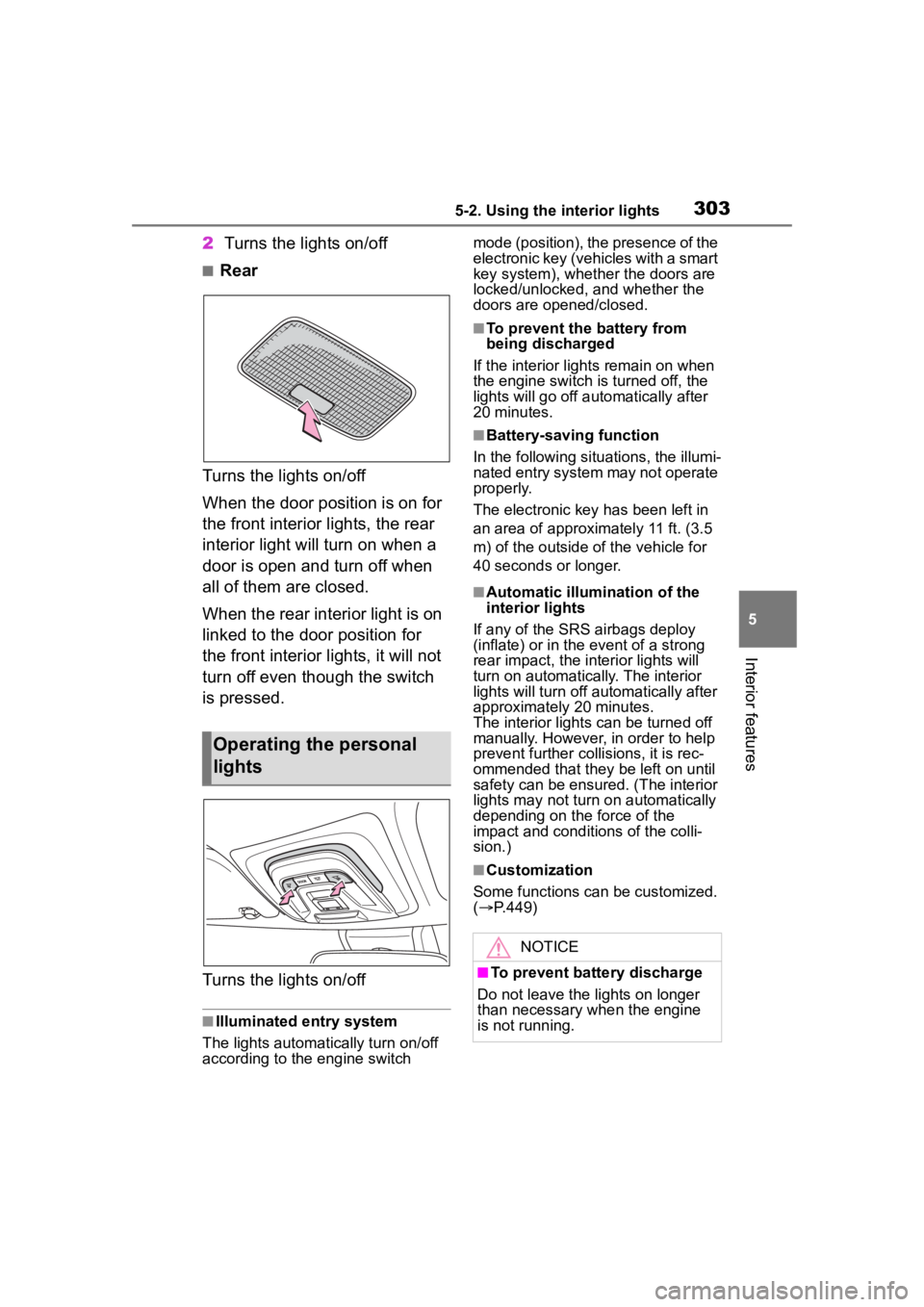 TOYOTA COROLLA CROSS 2023  Owners Manual 3035-2. Using the interior lights
5
Interior features
2Turns the lights on/off
■Rear
Turns the lights on/off
When the door position is on for 
the front interior lights, the rear 
interior light wil