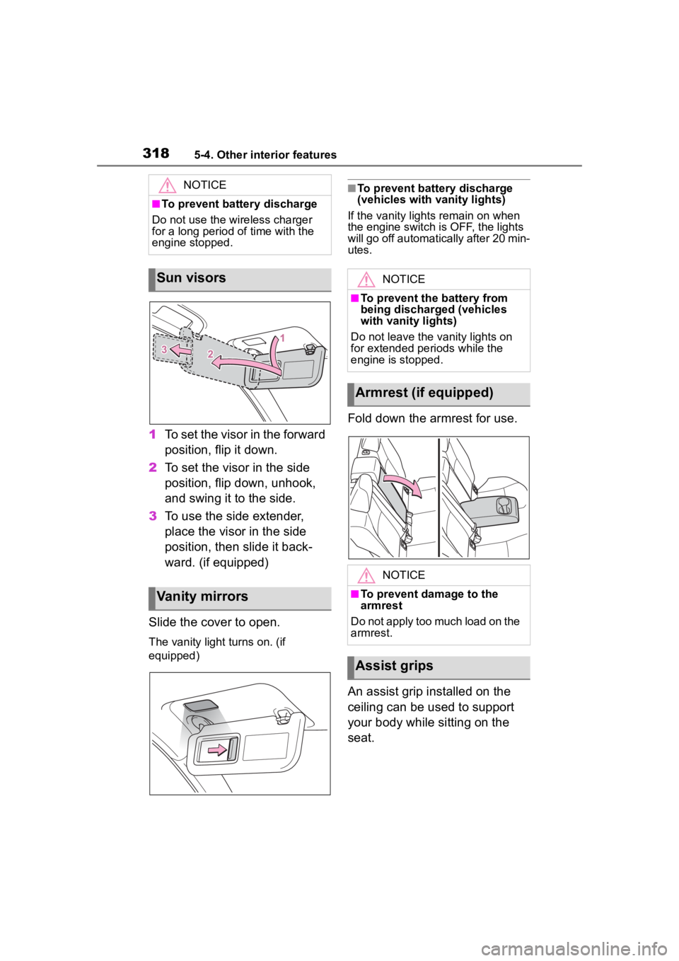 TOYOTA COROLLA CROSS 2023  Owners Manual 3185-4. Other interior features
1To set the visor in the forward 
position, flip it down.
2 To set the visor in the side 
position, flip down, unhook, 
and swing it to the side.
3 To use the side exte