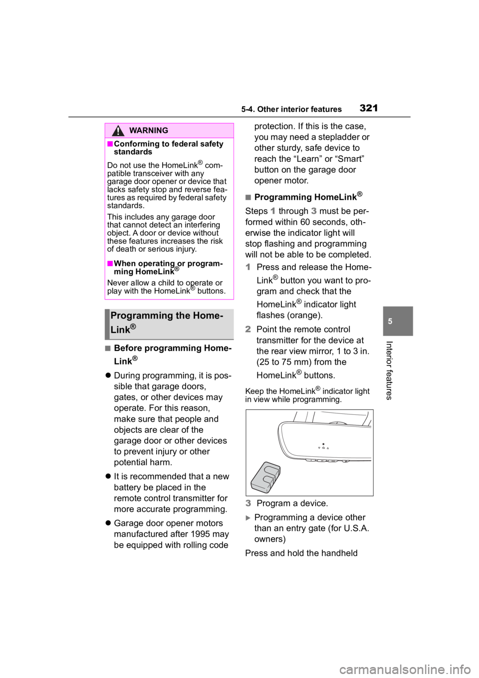 TOYOTA COROLLA CROSS 2023  Owners Manual 3215-4. Other interior features
5
Interior features
■Before programming Home-
Link
®
During programming, it is pos-
sible that garage doors, 
gates, or other devices may 
operate. For this reaso