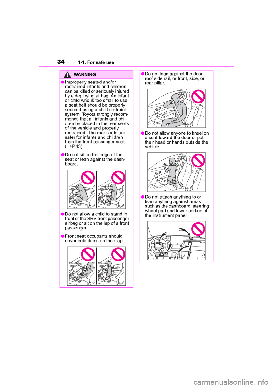 TOYOTA COROLLA CROSS 2023  Owners Manual 341-1. For safe use
WARNING
●Improperly seated and/or 
restrained infants and children 
can be killed or seriously injured 
by a deploying airbag. An infant 
or child who is too small to use 
a seat