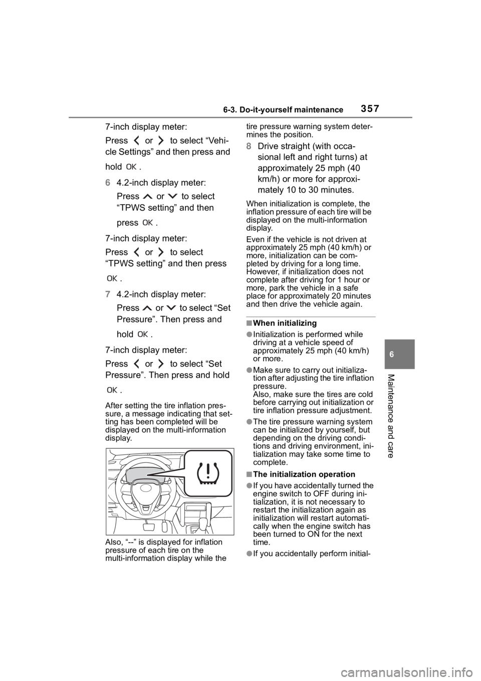 TOYOTA COROLLA CROSS 2023  Owners Manual 3576-3. Do-it-yourself maintenance
6
Maintenance and care
7-inch display meter:
Press   or   to select “Vehi-
cle Settings” and then press and 
hold  .
64.2-inch display meter:
Press   or   to sel