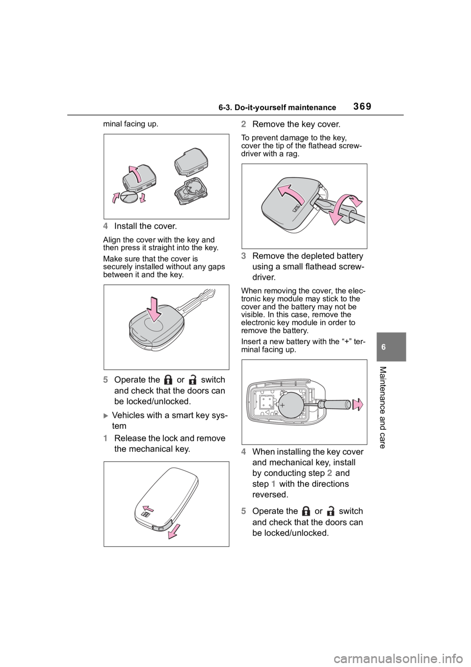 TOYOTA COROLLA CROSS 2023  Owners Manual 3696-3. Do-it-yourself maintenance
6
Maintenance and care
minal facing up.
4Install the cover.
Align the cover with the key and 
then press it straight into the key.
Make sure that the cover is 
secur