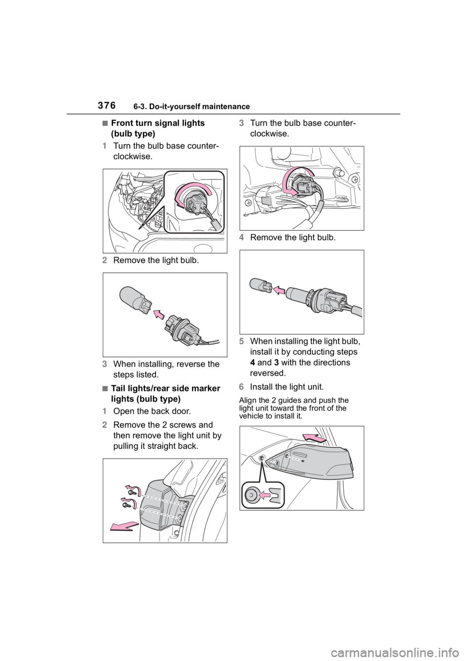 TOYOTA COROLLA CROSS 2023  Owners Manual 3766-3. Do-it-yourself maintenance
■Front turn signal lights 
(bulb type)
1 Turn the bulb base counter-
clockwise.
2 Remove the light bulb.
3 When installing, reverse the 
steps listed.
■Tail ligh