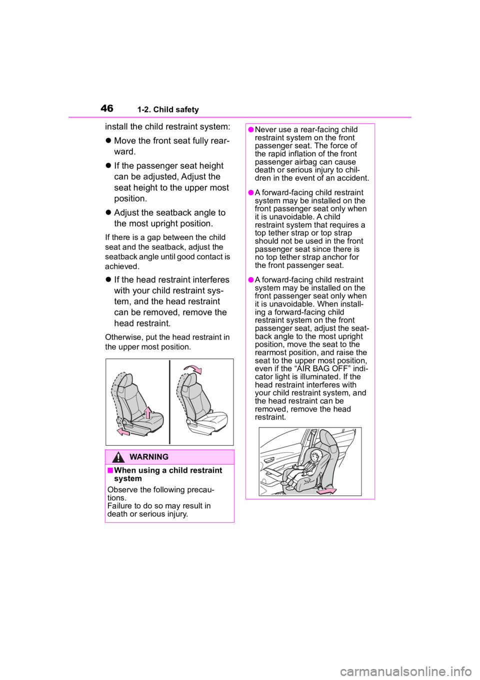 TOYOTA COROLLA CROSS 2023  Owners Manual 461-2. Child safety
install the child restraint system:
Move the front seat fully rear-
ward.
 If the passenger seat height 
can be adjusted, Adjust the 
seat height to the upper most 
position.
