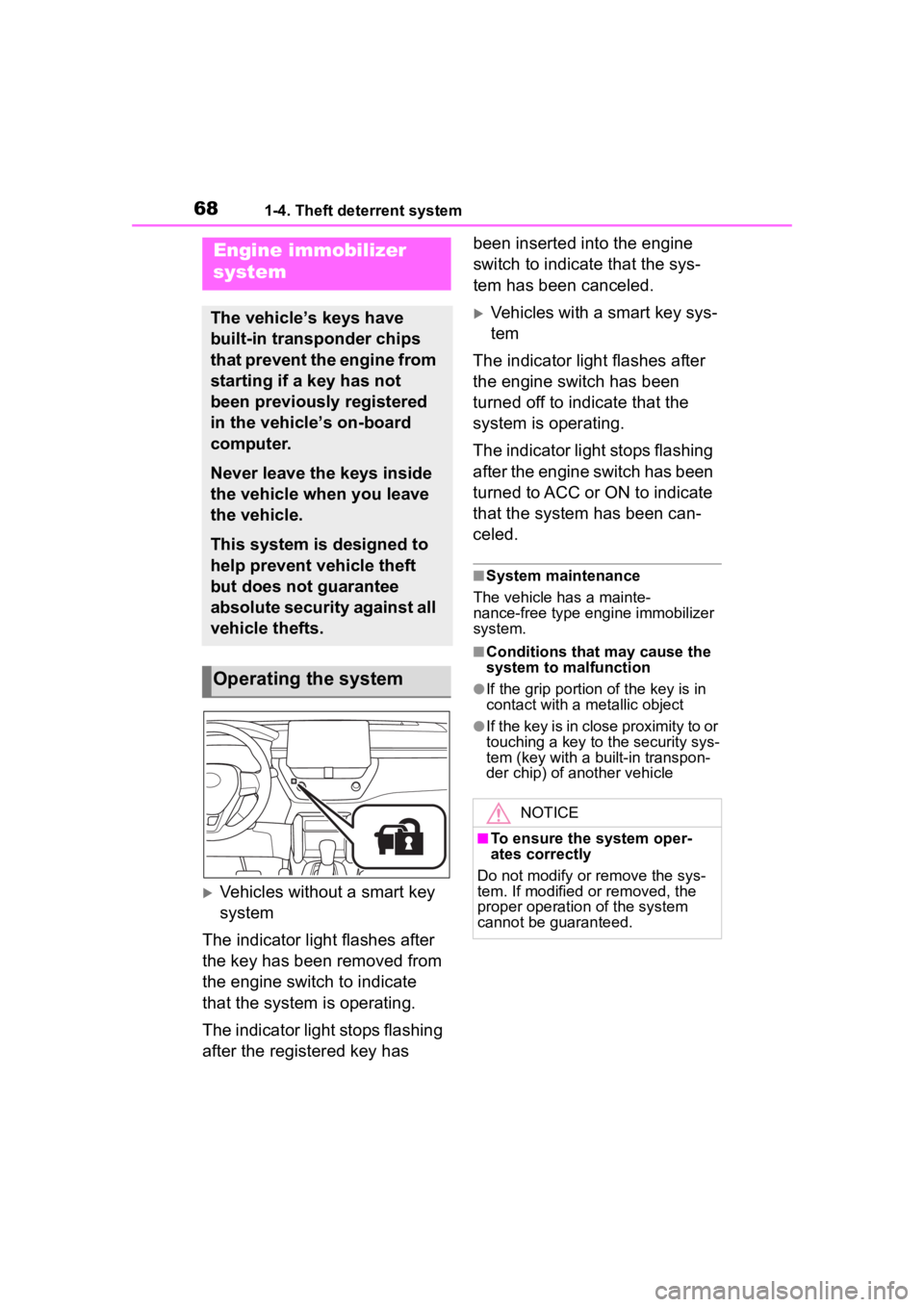 TOYOTA COROLLA CROSS 2023  Owners Manual 681-4. Theft deterrent system
1-4.Theft deterrent system
Vehicles without a smart key 
system
The indicator light flashes after 
the key has been removed from 
the engine switch to indicate 
that t