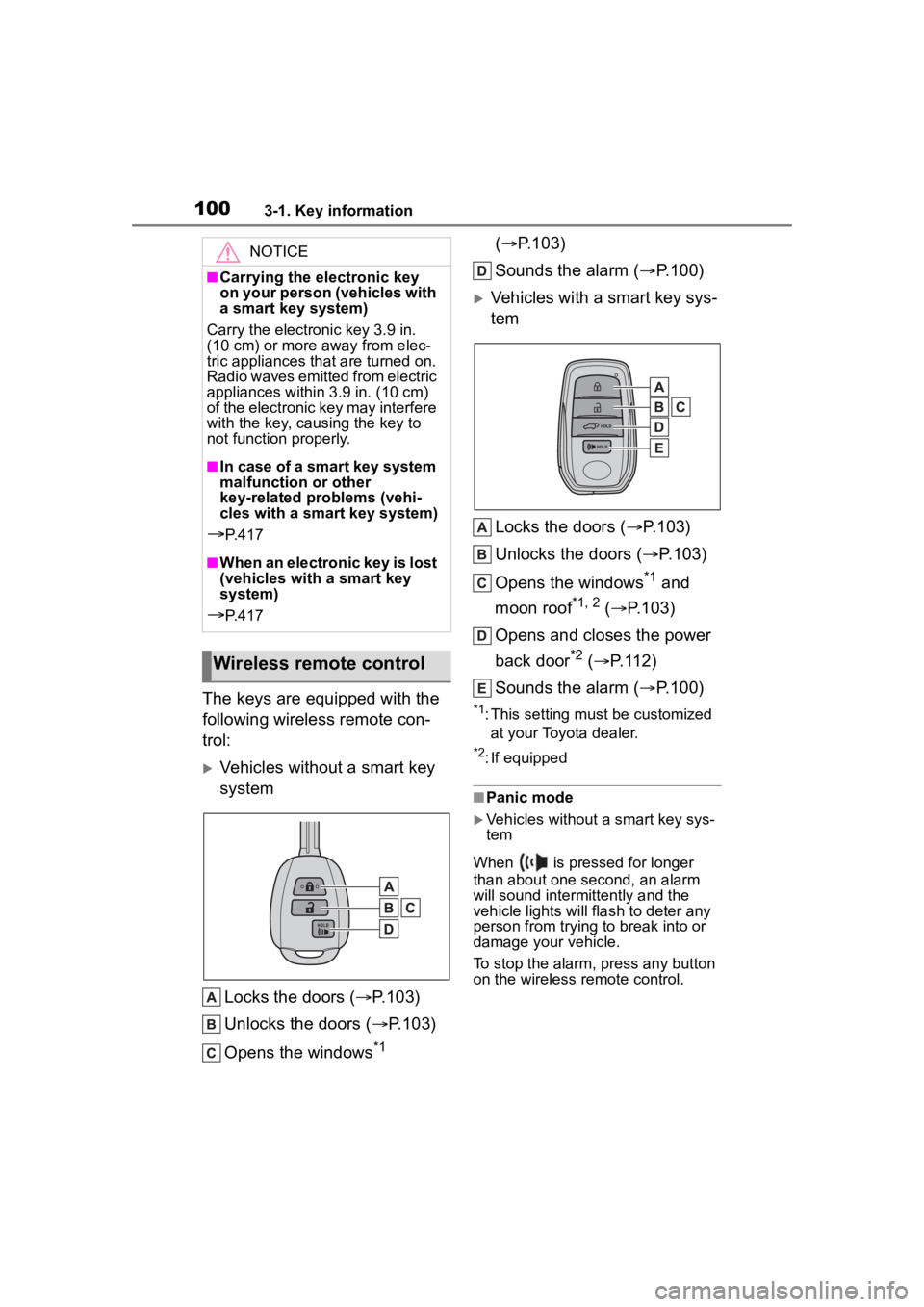 TOYOTA COROLLA CROSS 2023  Owners Manual 1003-1. Key information
The keys are equipped with the 
following wireless remote con-
trol:
Vehicles without a smart key 
systemLocks the doors ( P.103)
Unlocks the doors ( P.103)
Opens the 