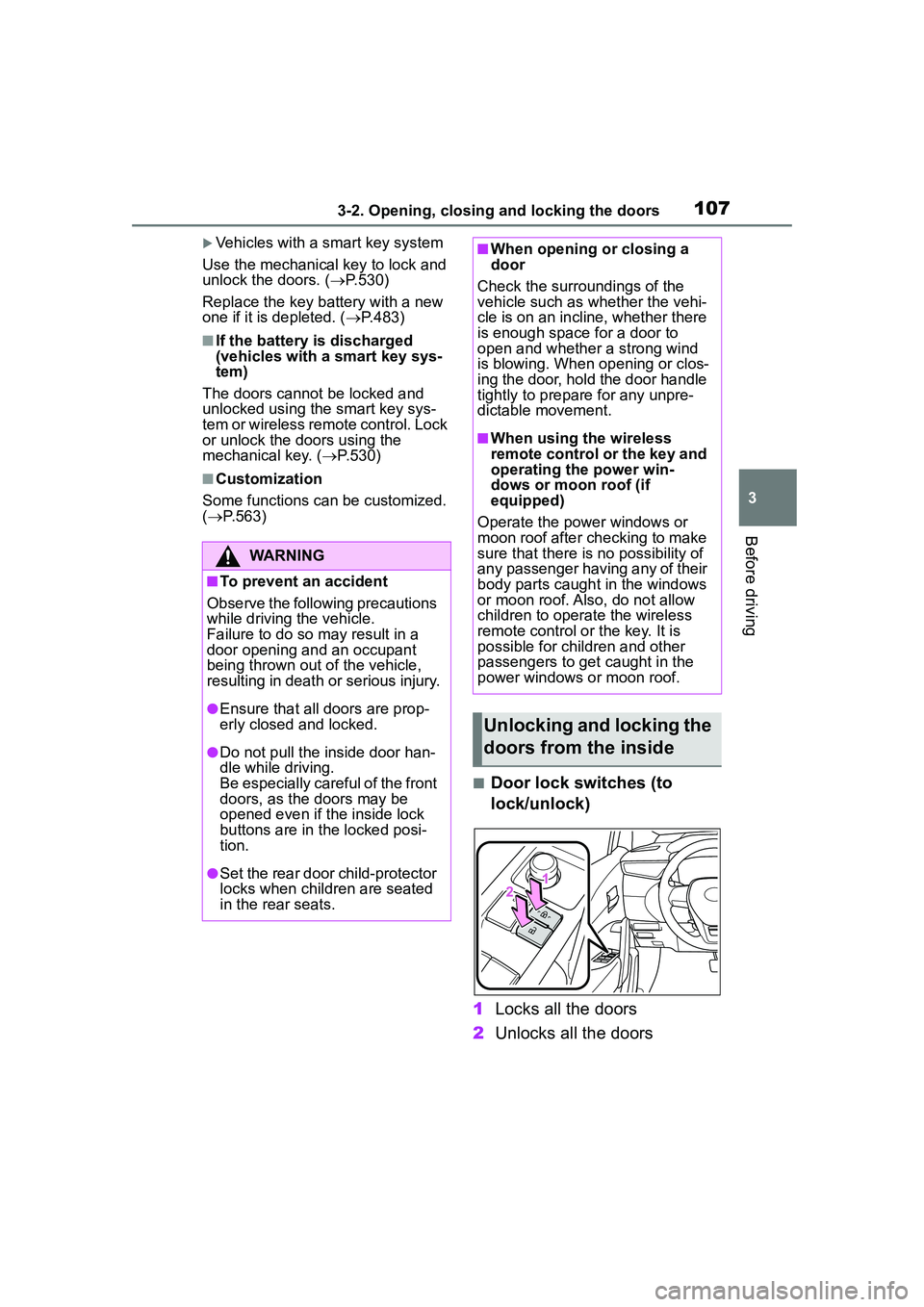 TOYOTA COROLLA CROSS 2022  Owners Manual 1073-2. Opening, closing and locking the doors
3
Before driving
Vehicles with a smart key system
Use the mechanical key to lock and 
unlock the doors. ( P.530)
Replace the key battery with a new