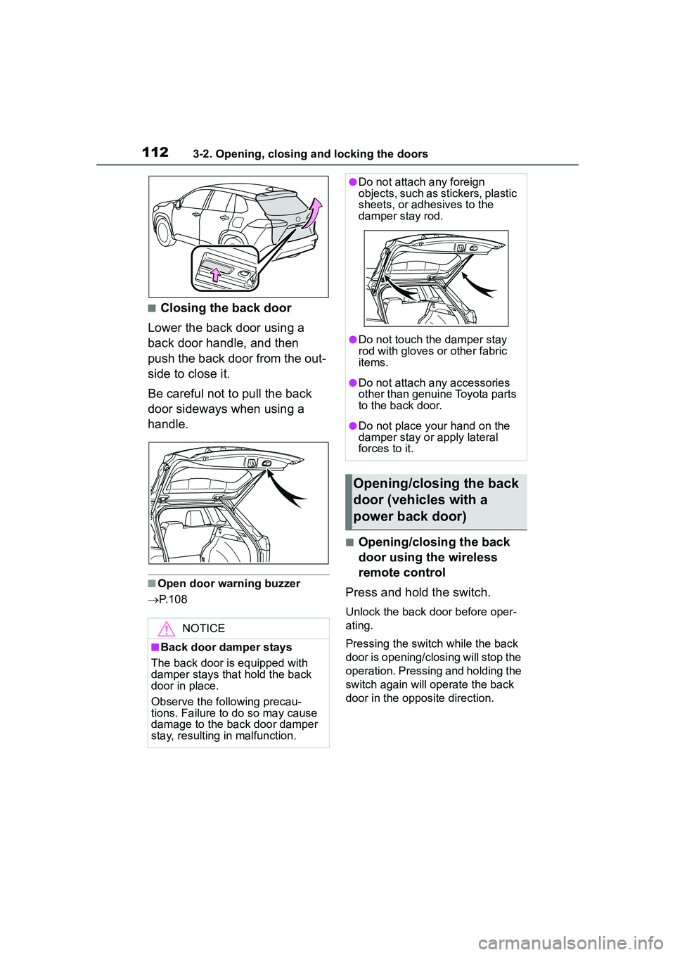 TOYOTA COROLLA CROSS 2022  Owners Manual 1123-2. Opening, closing and locking the doors
■Closing the back door
Lower the back door using a 
back door handle, and then 
push the back door from the out-
side to close it.
Be careful not to pu