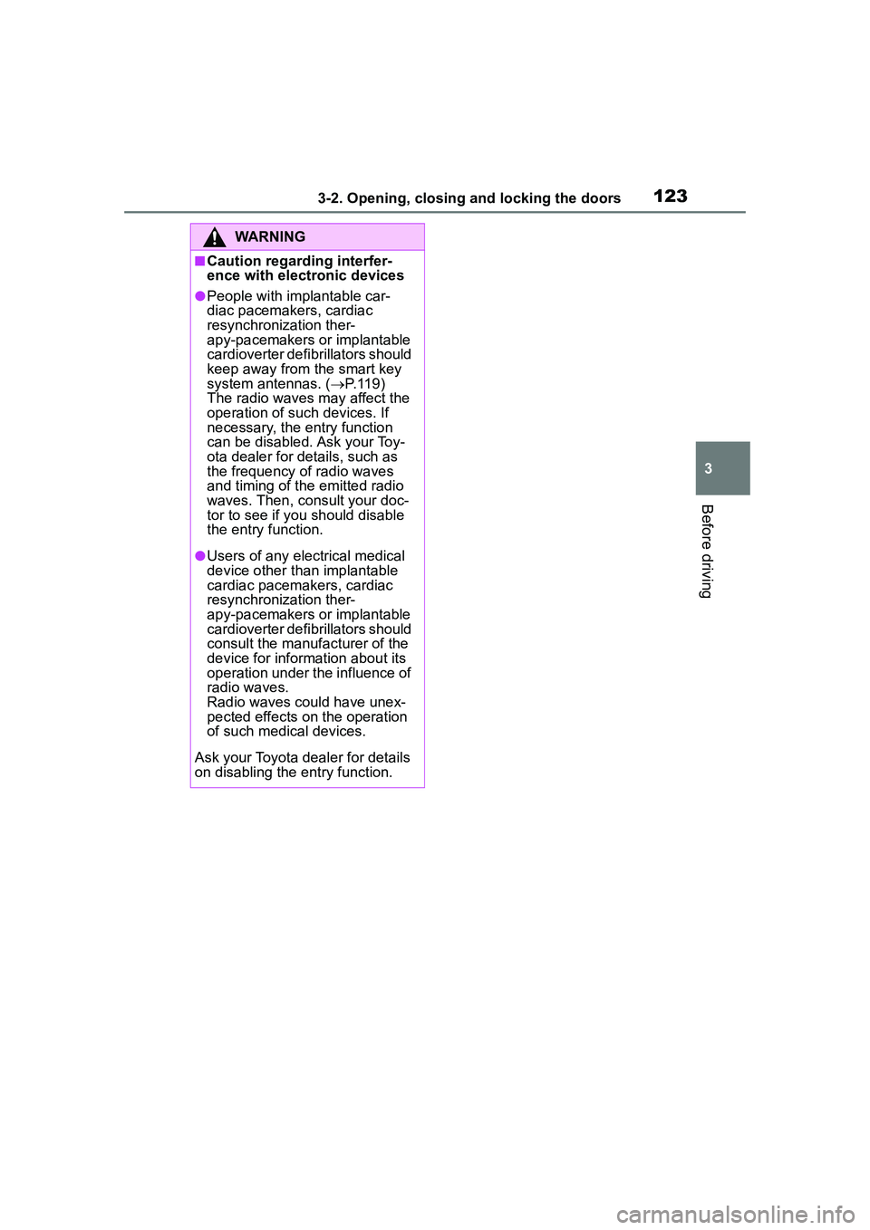 TOYOTA COROLLA CROSS 2022  Owners Manual 1233-2. Opening, closing and locking the doors
3
Before driving
WARNING
■Caution regarding interfer-
ence with electronic devices
●People with implantable car-
diac pacemakers, cardiac 
resynchron