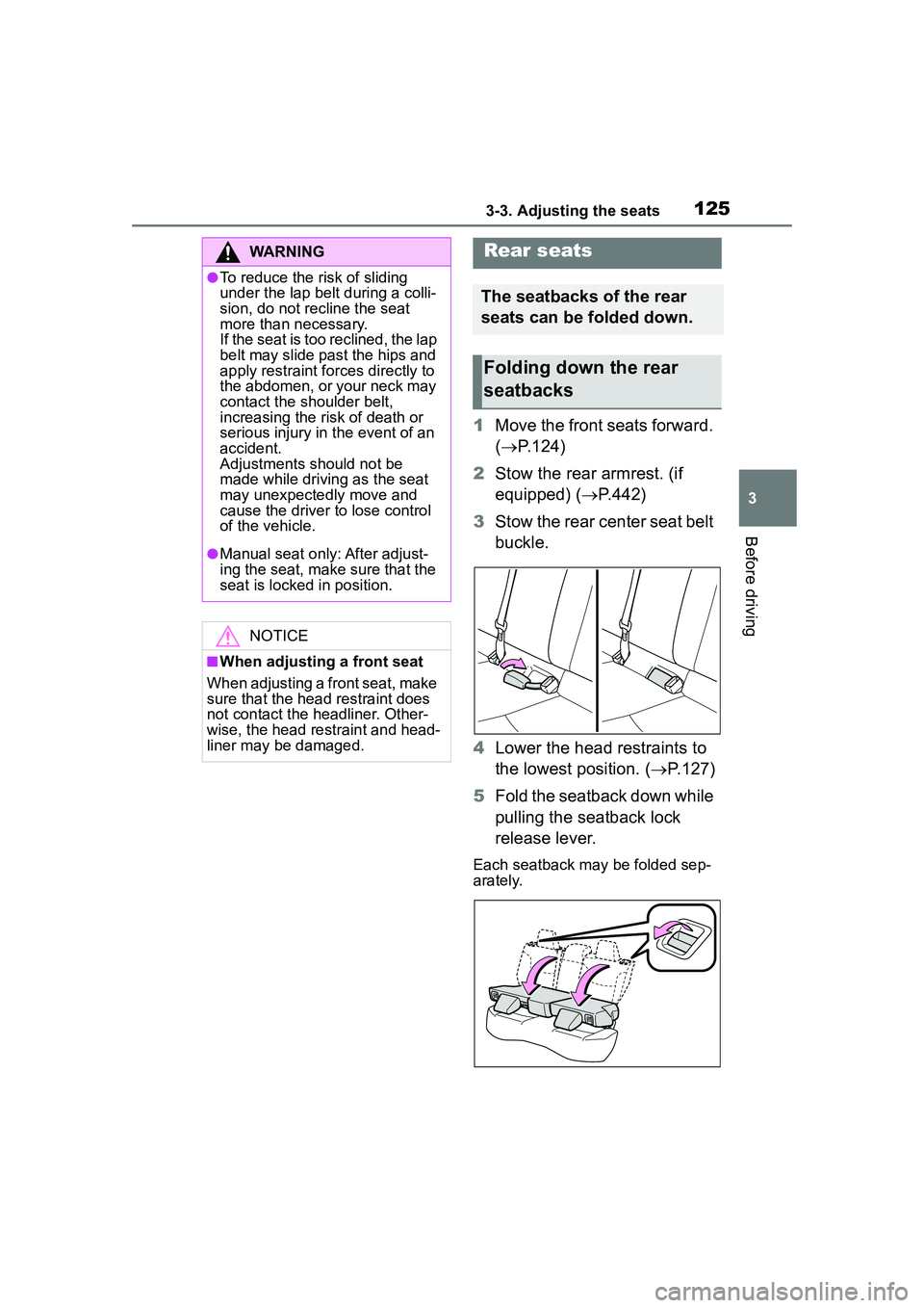 TOYOTA COROLLA CROSS 2022  Owners Manual 1253-3. Adjusting the seats
3
Before driving
1Move the front seats forward. 
( P.124)
2 Stow the rear armrest. (if 
equipped) ( P.442)
3 Stow the rear center seat belt 
buckle.
4 Lower the head 