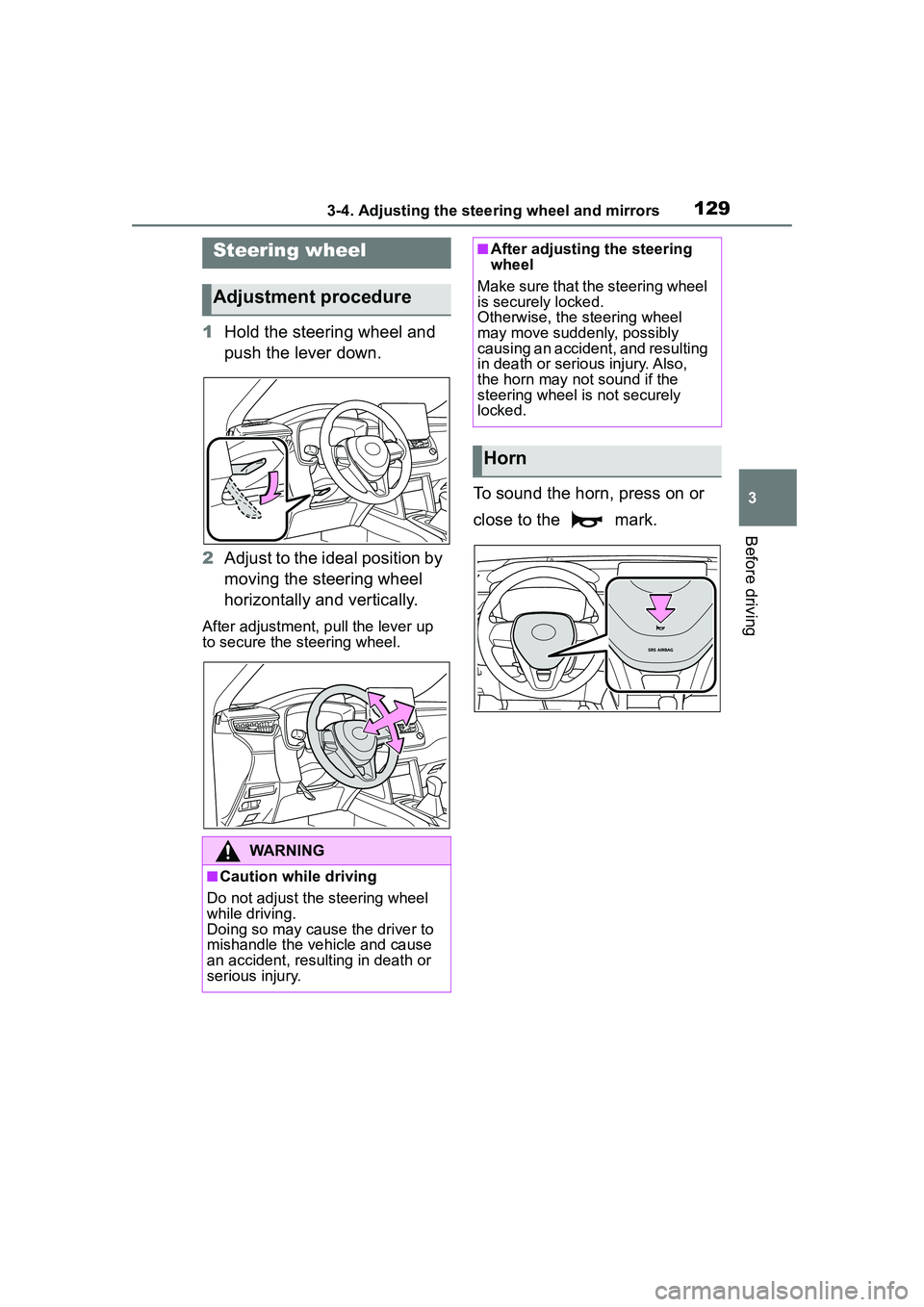 TOYOTA COROLLA CROSS 2022  Owners Manual 1293-4. Adjusting the steering wheel and mirrors
3
Before driving
3-4.Adjusting the steering wheel and mirrors
1Hold the steering wheel and 
push the lever down.
2 Adjust to the ideal position by 
mov