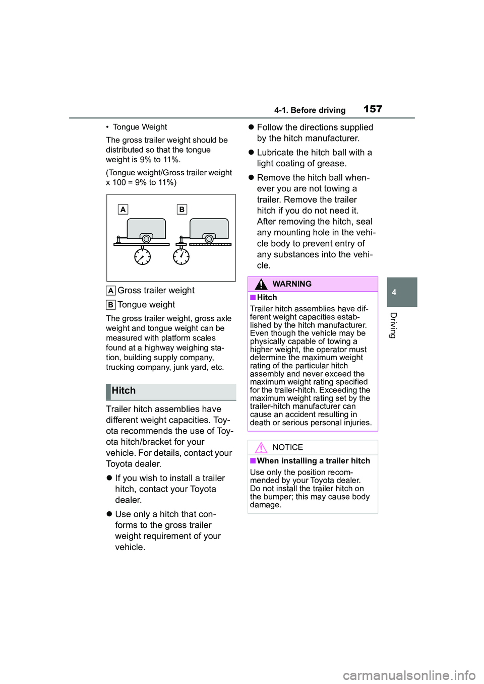 TOYOTA COROLLA CROSS 2022  Owners Manual 1574-1. Before driving
4
Driving
• Tongue Weight
The gross trailer weight should be 
distributed so that the tongue 
weight is 9% to 11%.
(Tongue weight/Gross trailer weight 
x 100 = 9% to 11%)
Gros