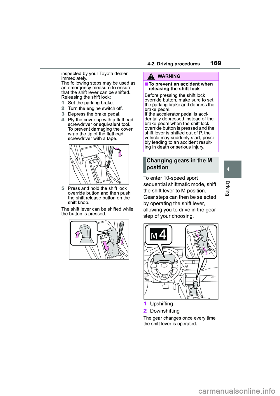TOYOTA COROLLA CROSS 2022  Owners Manual 1694-2. Driving procedures
4
Driving
inspected by your Toyota dealer 
immediately.
The following steps may be used as 
an emergency measure to ensure 
that the shift lever can be shifted.
Releasing th