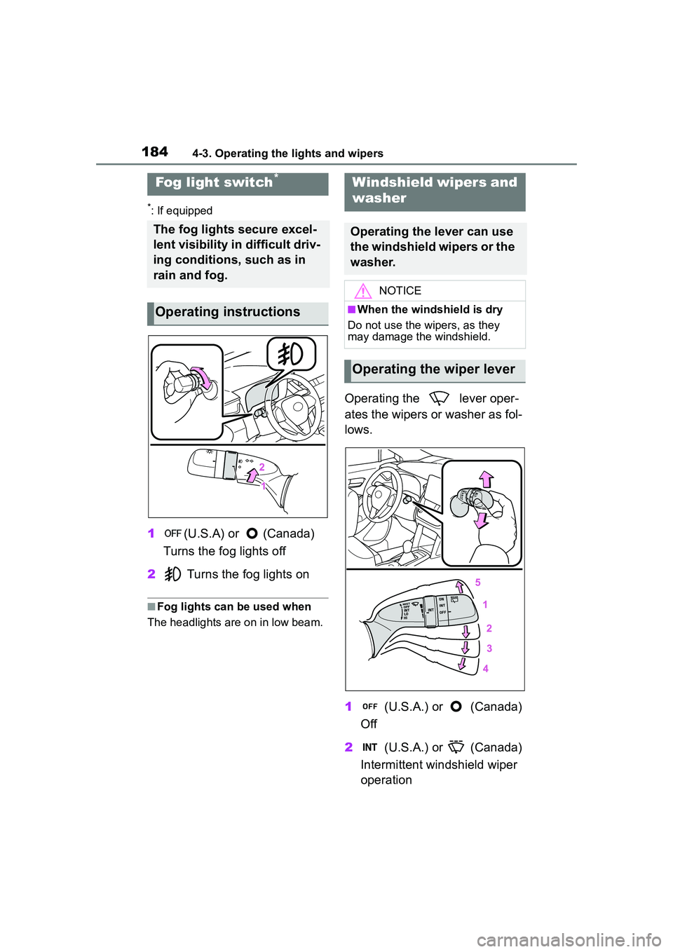 TOYOTA COROLLA CROSS 2022  Owners Manual 1844-3. Operating the lights and wipers
*: If equipped
1(U.S.A) or  (Canada) 
Turns the fog lights off
2  Turns the fog lights on
■Fog lights can be used when
The headlights are on in low beam.
Oper