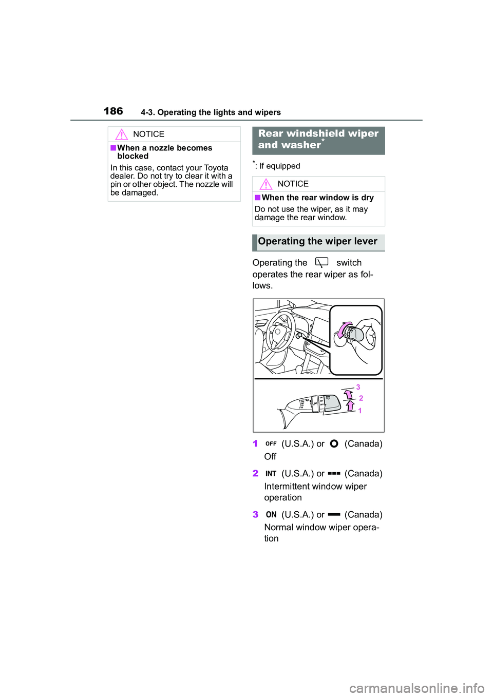TOYOTA COROLLA CROSS 2022  Owners Manual 1864-3. Operating the lights and wipers
*: If equipped
Operating the   switch 
operates the rear wiper as fol-
lows.
1 (U.S.A.) or   (Canada)
Off
2  (U.S.A.) or   (Canada)
Intermittent window wiper 
o