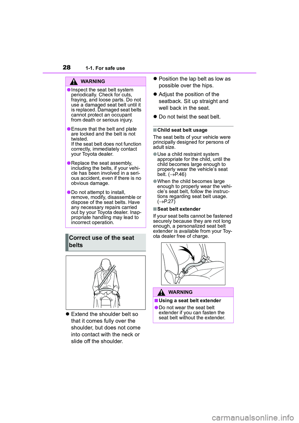 TOYOTA COROLLA CROSS 2022  Owners Manual 281-1. For safe use
Extend the shoulder belt so 
that it comes fully over the 
shoulder, but does not come 
into contact with the neck or 
slide off the shoulder. 
Position the lap belt as low a