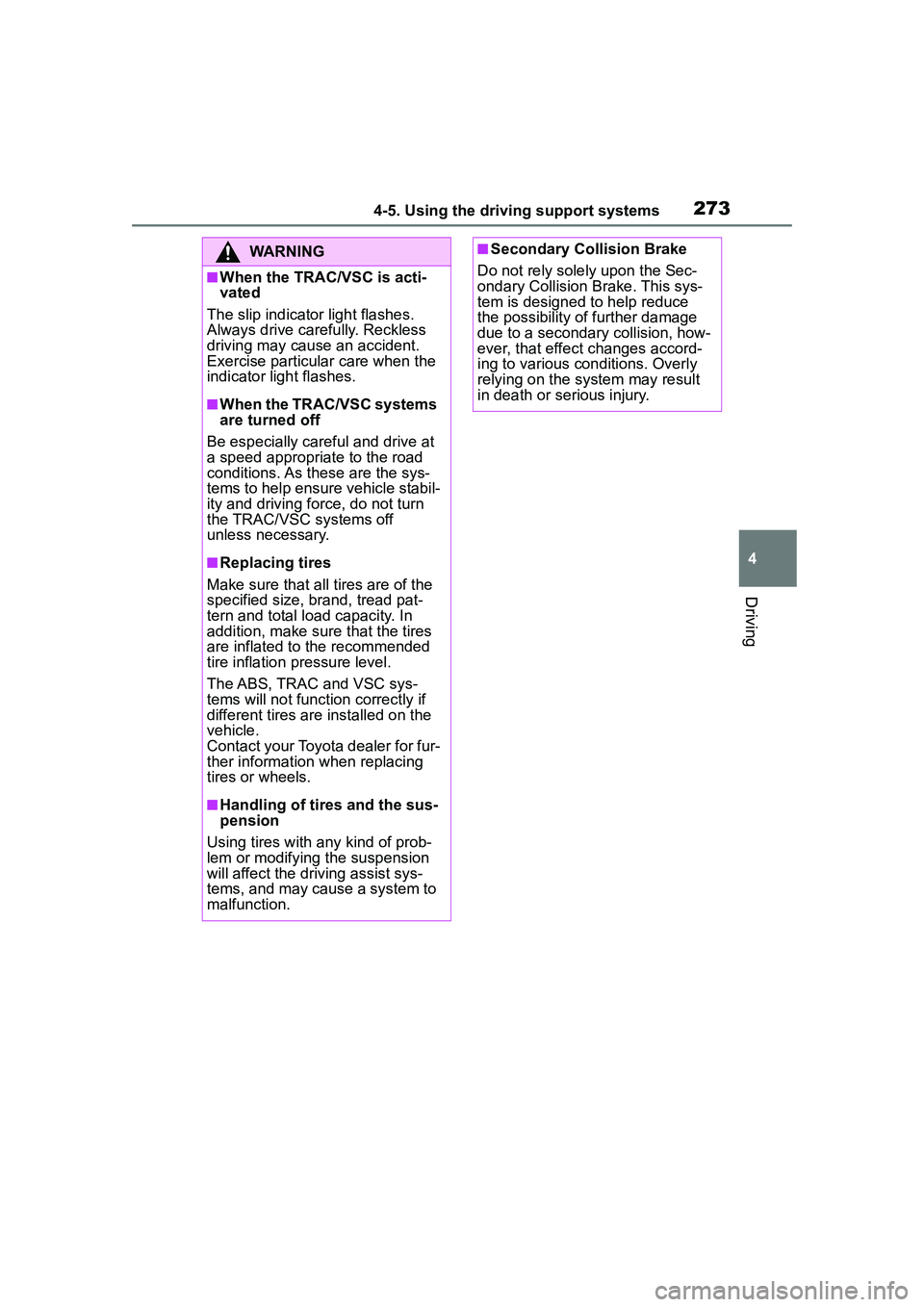 TOYOTA COROLLA CROSS 2022  Owners Manual 2734-5. Using the driving support systems
4
Driving
WARNING
■When the TRAC/VSC is acti-
vated
The slip indicator light flashes. 
Always drive carefully. Reckless 
driving may cause an accident. 
Exe