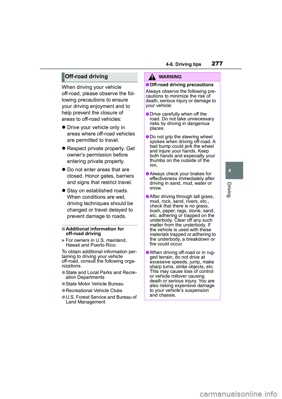 TOYOTA COROLLA CROSS 2022  Owners Manual 2774-6. Driving tips
4
Driving
When driving your vehicle 
off-road, please observe the fol-
lowing precautions to ensure 
your driving enjoyment and to 
help prevent the closure of 
areas to off-road 