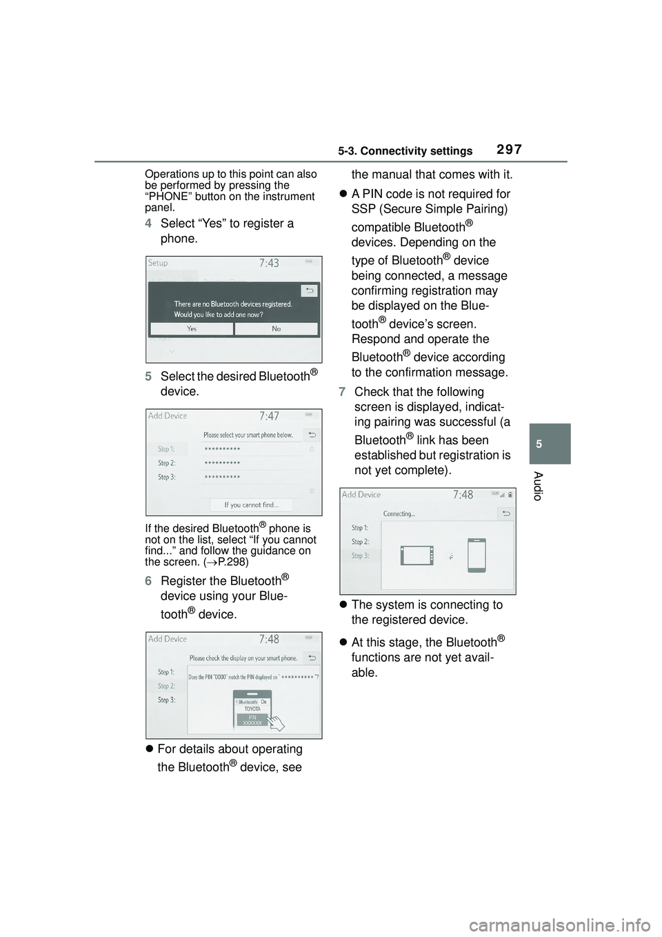 TOYOTA COROLLA CROSS 2022 Owners Manual 2975-3. Connectivity settings
5
Audio
Operations up to this point can also
be performed by pressing the
“PHONE” button on the instrument
panel.
4Select “Yes” to register a
phone.
5 Select TOYOTA COROLLA CROSS 2022 Owners Manual 2975-3. Connectivity settings
5
Audio
Operations up to this point can also
be performed by pressing the
“PHONE” button on the instrument
panel.
4Select “Yes” to register a
phone.
5 Select