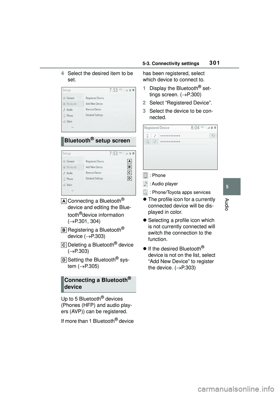 TOYOTA COROLLA CROSS 2022 Owners Manual 3015-3. Connectivity settings
5
Audio
4Select the desired item to be
set.
Connecting a Bluetooth
®
device and editing the Blue-
tooth
®device information
( P.301, 304)
Registering a Bluetooth
TOYOTA COROLLA CROSS 2022 Owners Manual 3015-3. Connectivity settings
5
Audio
4Select the desired item to be
set.
Connecting a Bluetooth
®
device and editing the Blue-
tooth
®device information
( P.301, 304)
Registering a Bluetooth