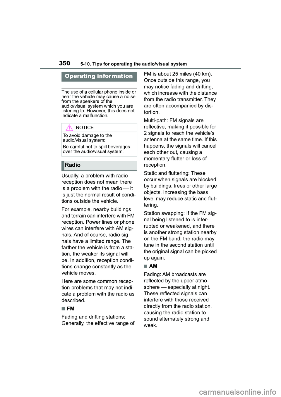 TOYOTA COROLLA CROSS 2022  Owners Manual 3505-10. Tips for operating the audio/visual system
5-10.Tips for operating the audio/visual system
The use of a cellular phone inside or 
near the vehicle may cause a noise 
from the speakers of the 