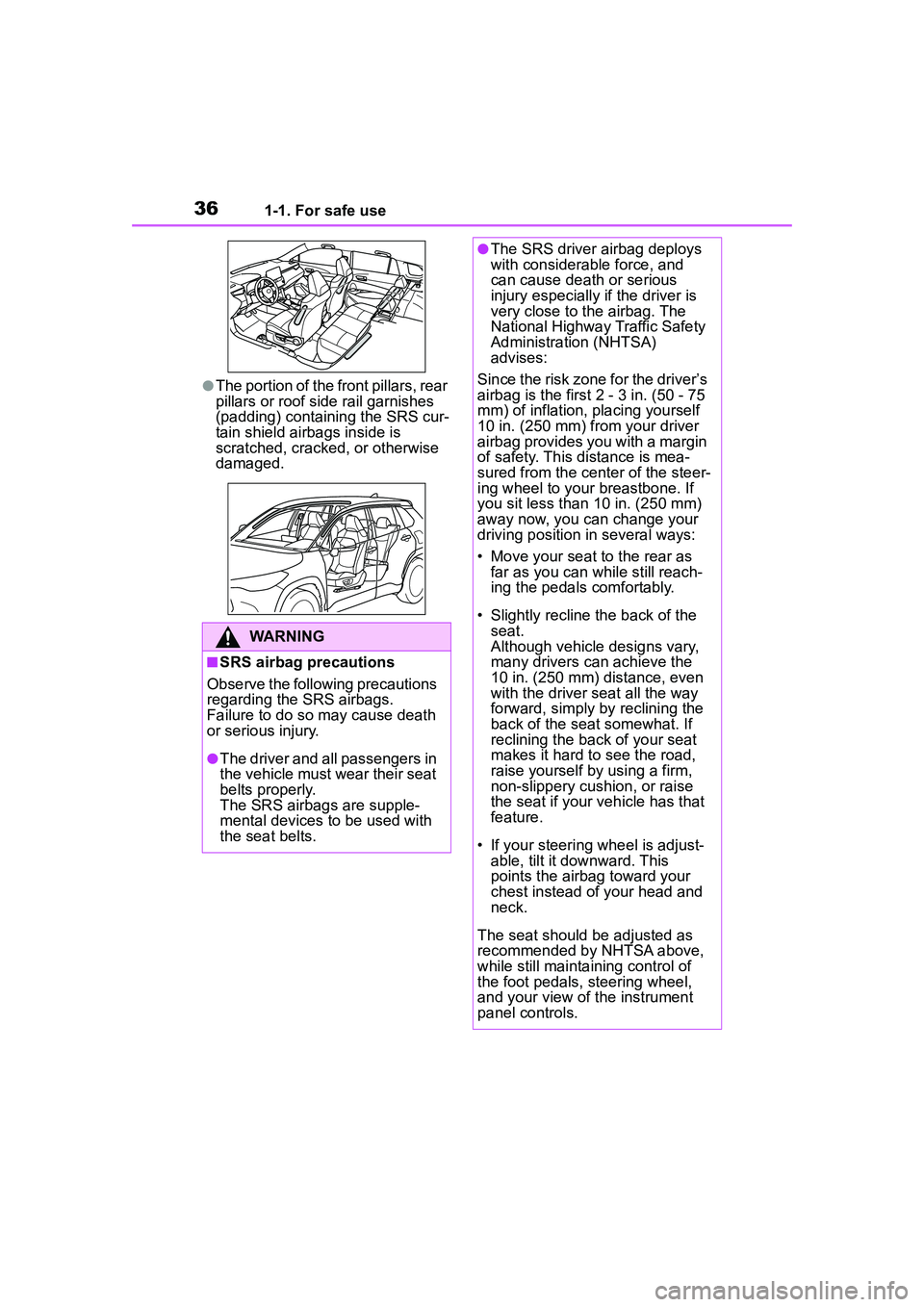 TOYOTA COROLLA CROSS 2022  Owners Manual 361-1. For safe use
●The portion of the front pillars, rear 
pillars or roof side rail garnishes 
(padding) containing the SRS cur-
tain shield airbags inside is 
scratched, cracked, or otherwise 
d