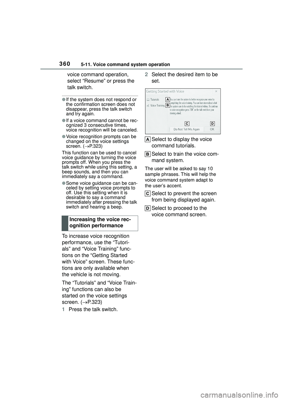 TOYOTA COROLLA CROSS 2022 Owners Manual 3605-11. Voice command system operation
voice command operation,
select “Resume” or press the
talk switch.
●If the system does not respond or
the confirmation screen does not
disappear, pres TOYOTA COROLLA CROSS 2022 Owners Manual 3605-11. Voice command system operation
voice command operation,
select “Resume” or press the
talk switch.
●If the system does not respond or
the confirmation screen does not
disappear, pres