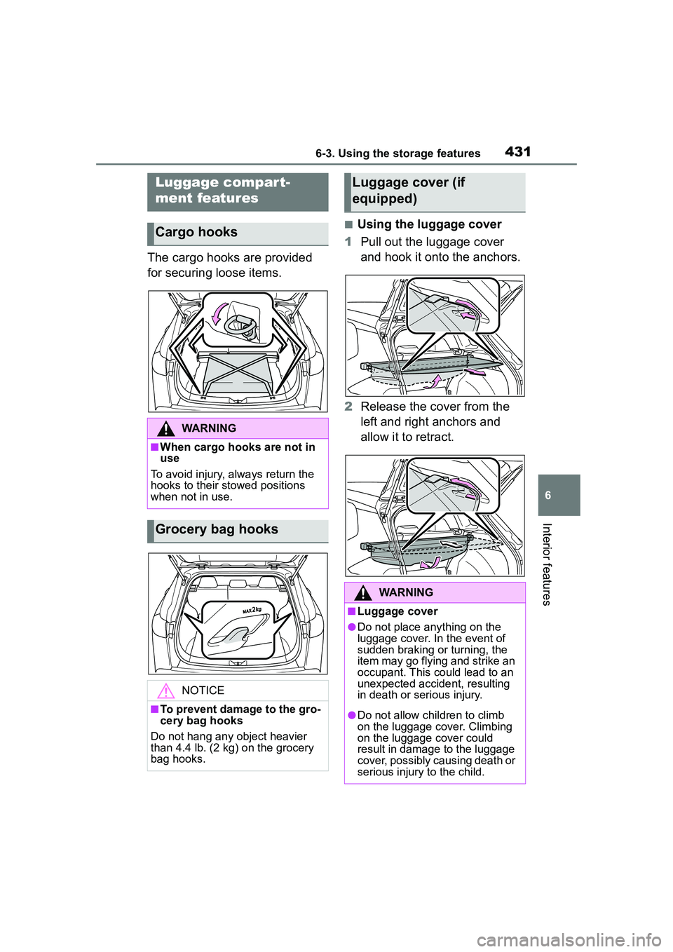 TOYOTA COROLLA CROSS 2022  Owners Manual 4316-3. Using the storage features
6
Interior features
The cargo hooks are provided 
for securing loose items.
■Using the luggage cover
1 Pull out the luggage cover 
and hook it onto the anchors.
2 